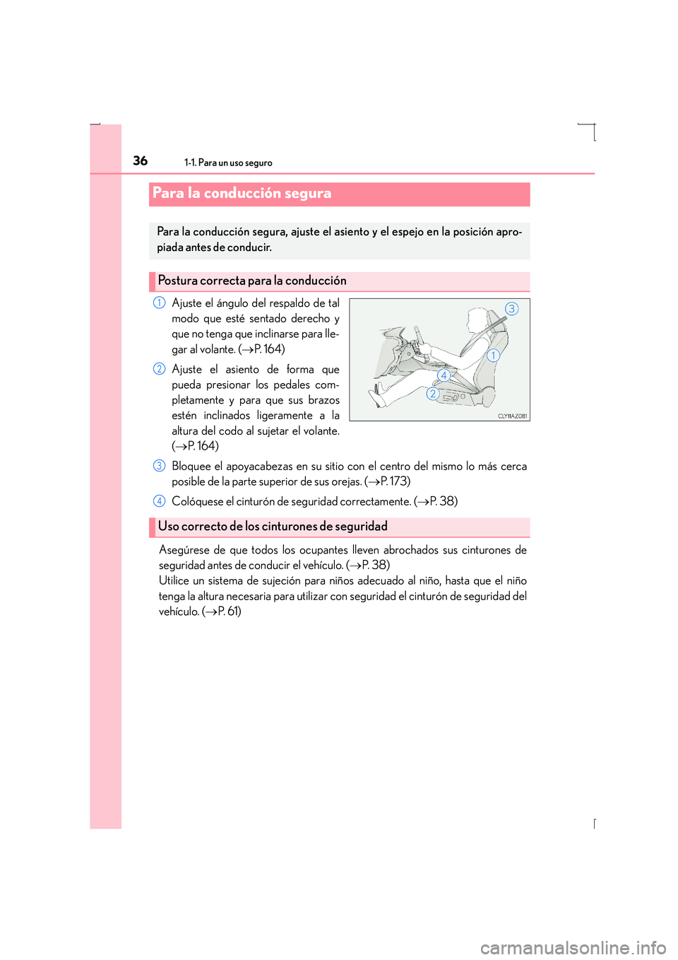 Lexus IS300h 2015 Manual del propietario (in Spanish) 361-1. Para un uso seguro
IS300h_ES(OM53D59S)
Ajuste el ángulo del respaldo de tal
modo que esté sentado derecho y
que no tenga que inclinarse para lle-
gar al volante. (→P. 1 6 4 )
Ajuste el asi Lexus IS300h 2015 Manual del propietario (in Spanish) 361-1. Para un uso seguro
IS300h_ES(OM53D59S)
Ajuste el ángulo del respaldo de tal
modo que esté sentado derecho y
que no tenga que inclinarse para lle-
gar al volante. (→P. 1 6 4 )
Ajuste el asi