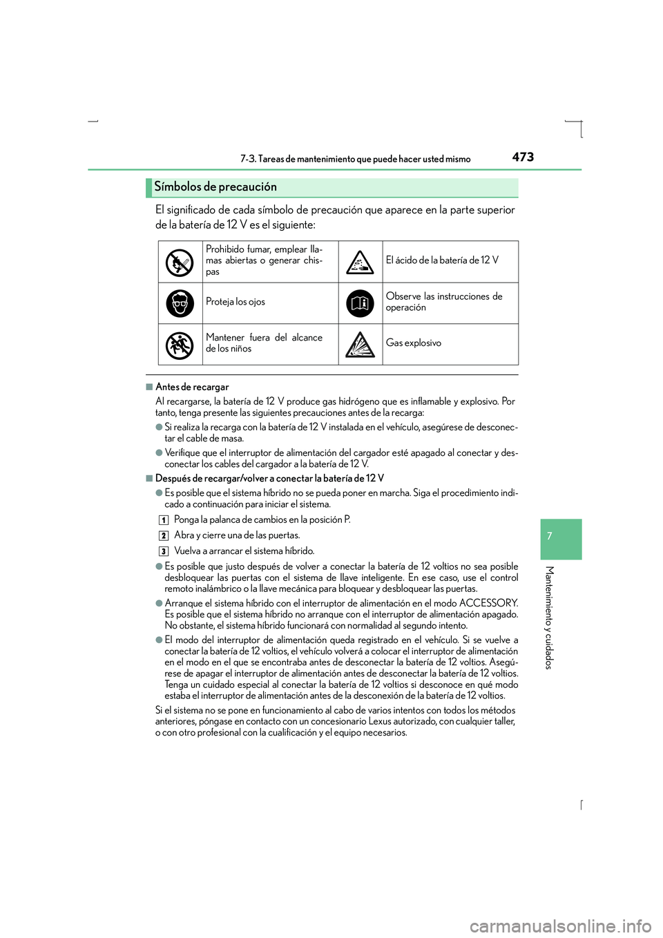 Lexus IS300h 2015 Manual del propietario (in Spanish) 4737-3. Tareas de mantenimiento que puede hacer usted mismo
7
Mantenimiento y cuidados
IS300h_ES(OM53D59S)
El significado de cada símbolo de precaución que aparece en la parte superior
de la baterí Lexus IS300h 2015 Manual del propietario (in Spanish) 4737-3. Tareas de mantenimiento que puede hacer usted mismo
7
Mantenimiento y cuidados
IS300h_ES(OM53D59S)
El significado de cada símbolo de precaución que aparece en la parte superior
de la baterí