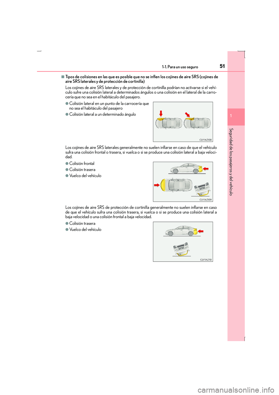 Lexus IS300h 2015 Manual del propietario (in Spanish) 511-1. Para un uso seguro
1
Seguridad de los pasajeros y del vehículo
IS300h_ES(OM53D59S)
■Tipos de colisiones en las que es posible que no se inflen los cojines de aire SRS (cojines de
aire SRS la Lexus IS300h 2015 Manual del propietario (in Spanish) 511-1. Para un uso seguro
1
Seguridad de los pasajeros y del vehículo
IS300h_ES(OM53D59S)
■Tipos de colisiones en las que es posible que no se inflen los cojines de aire SRS (cojines de
aire SRS la
