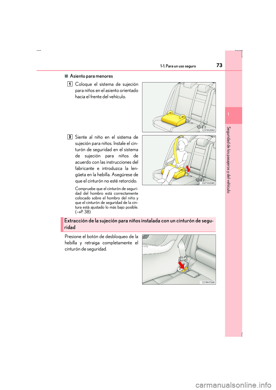 Lexus IS300h 2015 Manual del propietario (in Spanish) 731-1. Para un uso seguro
1
Seguridad de los pasajeros y del vehículo
IS300h_ES(OM53D59S)■
Asiento para menores
Coloque el sistema de sujeción
para niños en el asiento orientado
hacia el frente d Lexus IS300h 2015 Manual del propietario (in Spanish) 731-1. Para un uso seguro
1
Seguridad de los pasajeros y del vehículo
IS300h_ES(OM53D59S)■
Asiento para menores
Coloque el sistema de sujeción
para niños en el asiento orientado
hacia el frente d