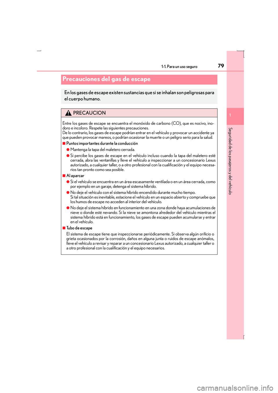 Lexus IS300h 2015 Manual del propietario (in Spanish) 791-1. Para un uso seguro
1
Seguridad de los pasajeros y del vehículo
IS300h_ES(OM53D59S)
Precauciones del gas de escape
En los gases de escape existen sustancias que si se inhalan son peligrosas par Lexus IS300h 2015 Manual del propietario (in Spanish) 791-1. Para un uso seguro
1
Seguridad de los pasajeros y del vehículo
IS300h_ES(OM53D59S)
Precauciones del gas de escape
En los gases de escape existen sustancias que si se inhalan son peligrosas par