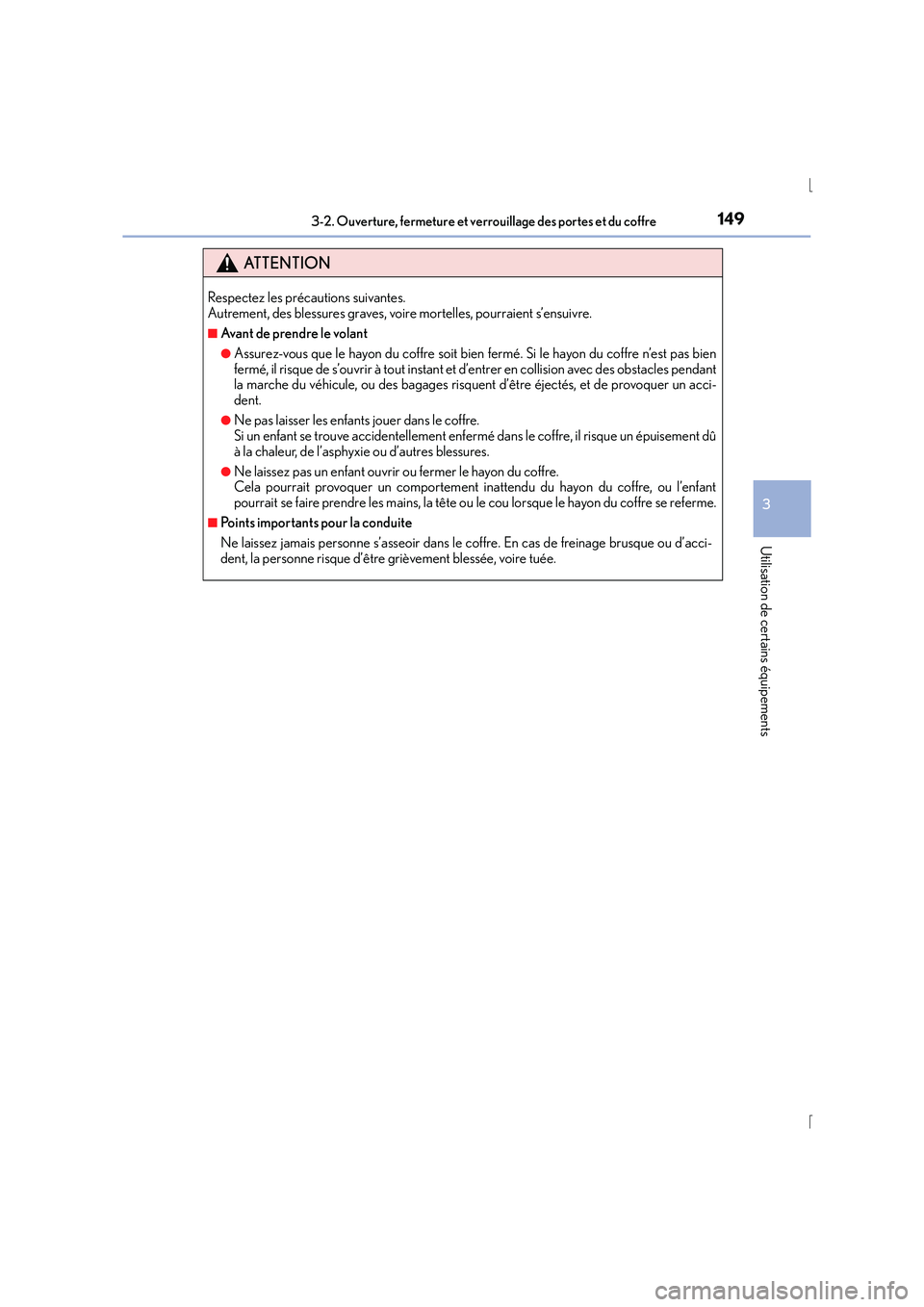Lexus IS300h 2015 Manuel du propriétaire (in French) 1493-2. Ouverture, fermeture et verrouillage des portes et du coffre
3
Utilisation de certains équipements
IS300h_EK(OM53D57K)
ATTENTION
Respectez les précautions suivantes.
Autrement, des blessures Lexus IS300h 2015 Manuel du propriétaire (in French) 1493-2. Ouverture, fermeture et verrouillage des portes et du coffre
3
Utilisation de certains équipements
IS300h_EK(OM53D57K)
ATTENTION
Respectez les précautions suivantes.
Autrement, des blessures