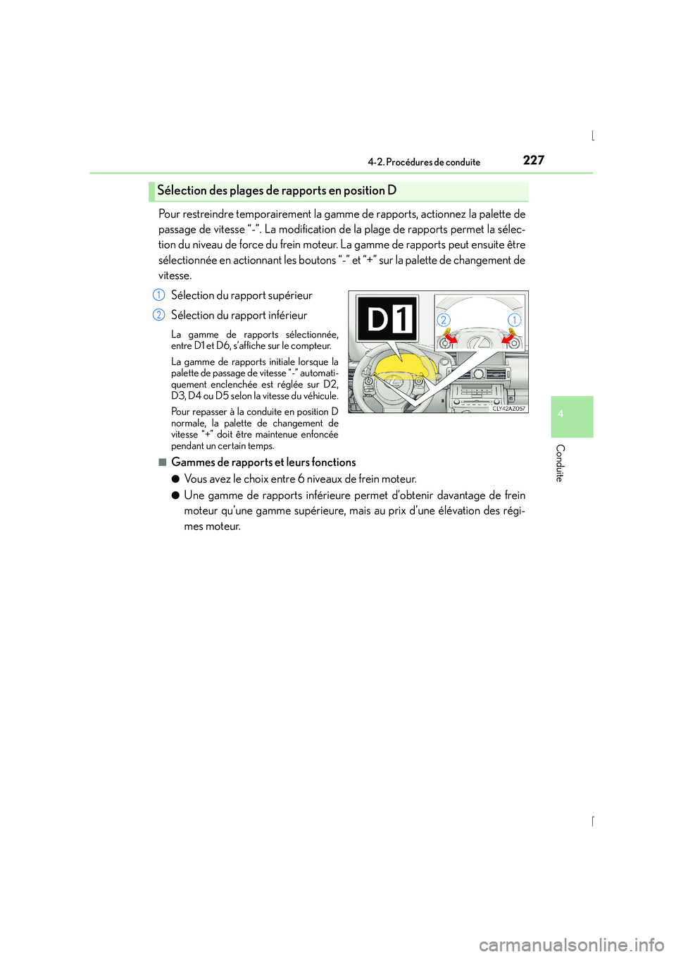 Lexus IS300h 2015 Manuel du propriétaire (in French) 2274-2. Procédures de conduite
4
Conduite
IS300h_EK(OM53D57K)
Pour restreindre temporairement la gamme de rapports, actionnez la palette de
passage de vitesse “-”. La modification de la plage de Lexus IS300h 2015 Manuel du propriétaire (in French) 2274-2. Procédures de conduite
4
Conduite
IS300h_EK(OM53D57K)
Pour restreindre temporairement la gamme de rapports, actionnez la palette de
passage de vitesse “-”. La modification de la plage de