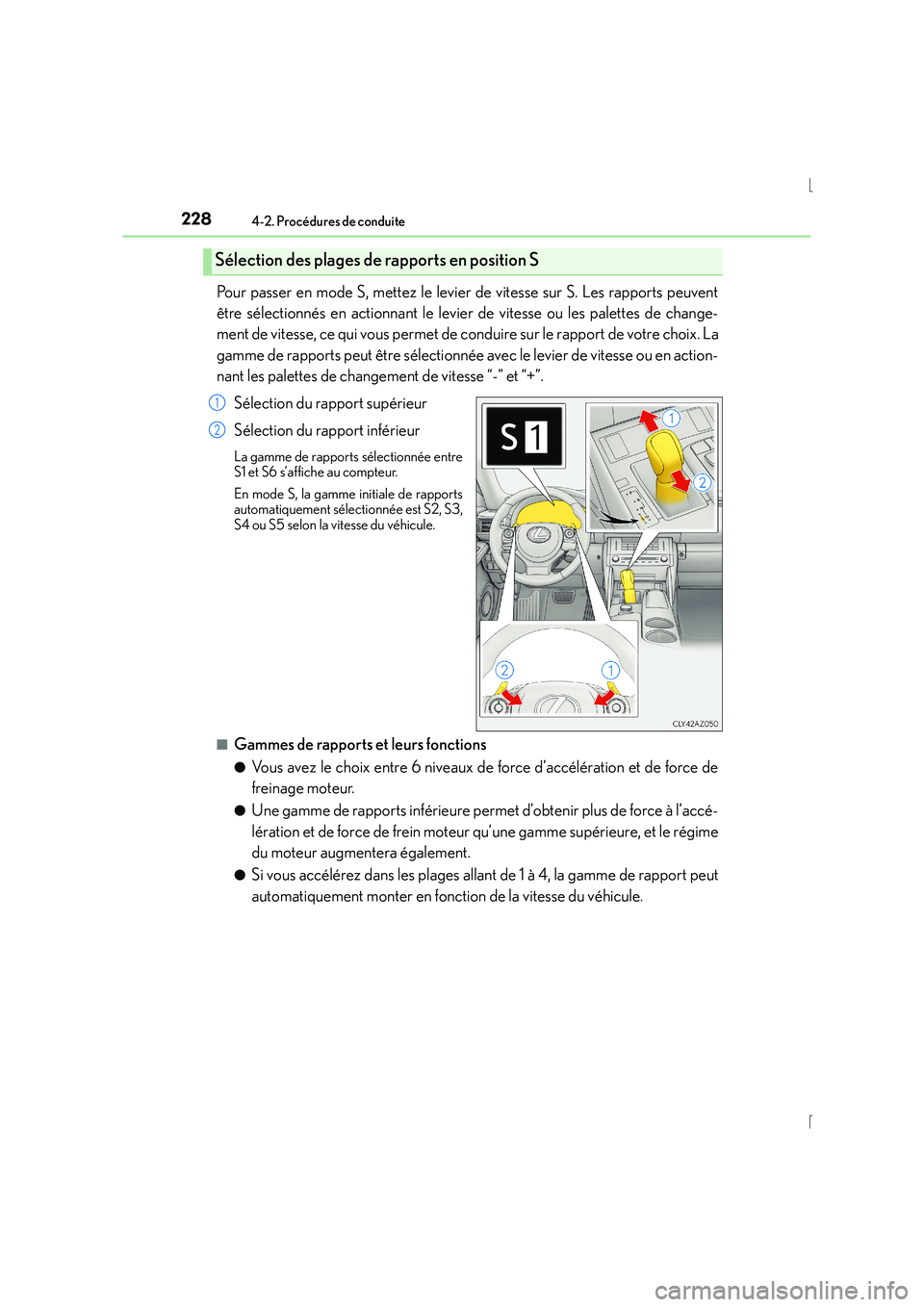 Lexus IS300h 2015 Manuel du propriétaire (in French) 2284-2. Procédures de conduite
IS300h_EK(OM53D57K)
Pour passer en mode S, mettez le levier de vitesse sur S. Les rapports peuvent
être sélectionnés en actionnant le levier de vitesse ou les palett Lexus IS300h 2015 Manuel du propriétaire (in French) 2284-2. Procédures de conduite
IS300h_EK(OM53D57K)
Pour passer en mode S, mettez le levier de vitesse sur S. Les rapports peuvent
être sélectionnés en actionnant le levier de vitesse ou les palett