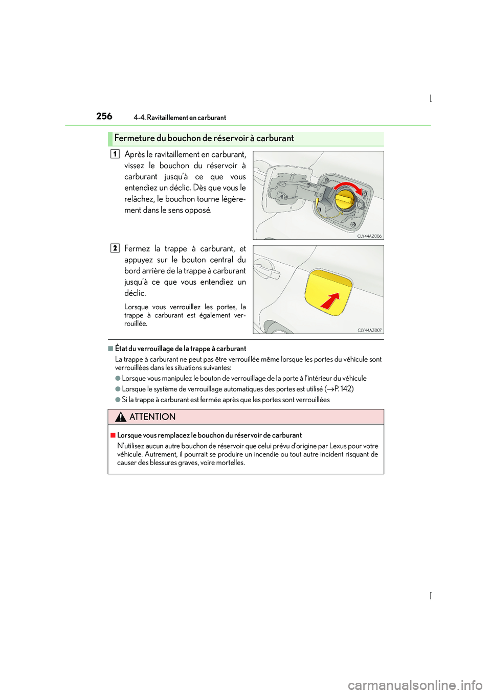 Lexus IS300h 2015 Manuel du propriétaire (in French) 2564-4. Ravitaillement en carburant
IS300h_EK(OM53D57K)
Après le ravitaillement en carburant,
vissez le bouchon du réservoir à
carburant jusqu’à ce que vous
entendiez un déclic. Dès que vous l Lexus IS300h 2015 Manuel du propriétaire (in French) 2564-4. Ravitaillement en carburant
IS300h_EK(OM53D57K)
Après le ravitaillement en carburant,
vissez le bouchon du réservoir à
carburant jusqu’à ce que vous
entendiez un déclic. Dès que vous l