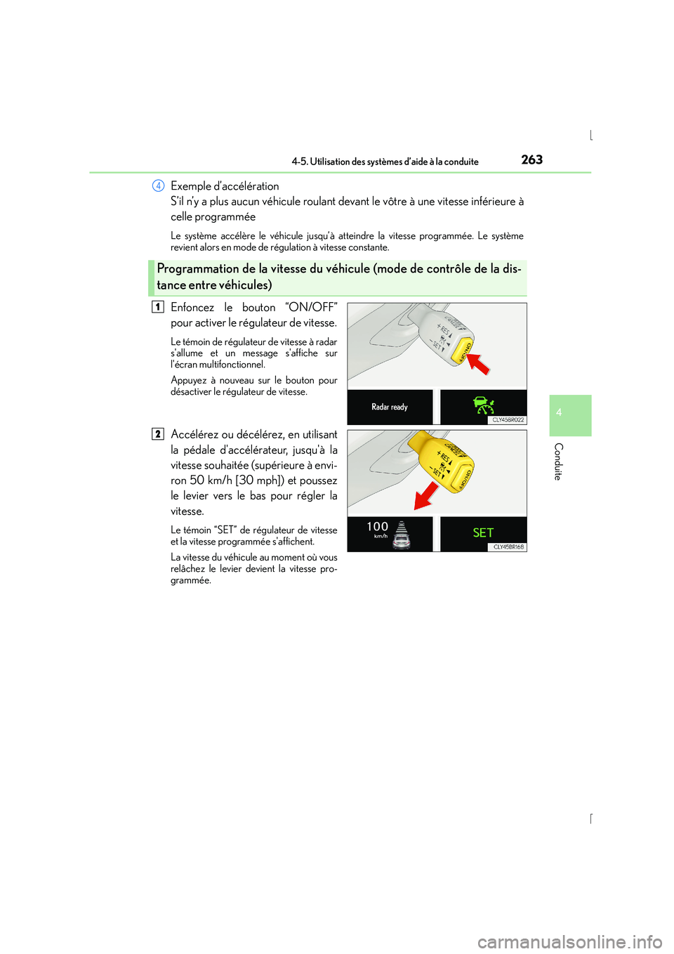 Lexus IS300h 2015 Manuel du propriétaire (in French) 2634-5. Utilisation des systèmes d’aide à la conduite
4
Conduite
IS300h_EK(OM53D57K)
Exemple d’accélération
S’il n’y a plus aucun véhicule roulant devant le vôtre à une vitesse inféri Lexus IS300h 2015 Manuel du propriétaire (in French) 2634-5. Utilisation des systèmes d’aide à la conduite
4
Conduite
IS300h_EK(OM53D57K)
Exemple d’accélération
S’il n’y a plus aucun véhicule roulant devant le vôtre à une vitesse inféri