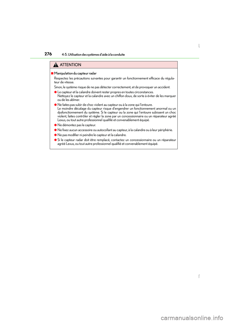 Lexus IS300h 2015 Manuel du propriétaire (in French) 2764-5. Utilisation des systèmes d’aide à la conduite
IS300h_EK(OM53D57K)
ATTENTION
■Manipulation du capteur radar
Respectez les précautions suivantes pour garantir un fonctionnement efficace d Lexus IS300h 2015 Manuel du propriétaire (in French) 2764-5. Utilisation des systèmes d’aide à la conduite
IS300h_EK(OM53D57K)
ATTENTION
■Manipulation du capteur radar
Respectez les précautions suivantes pour garantir un fonctionnement efficace d