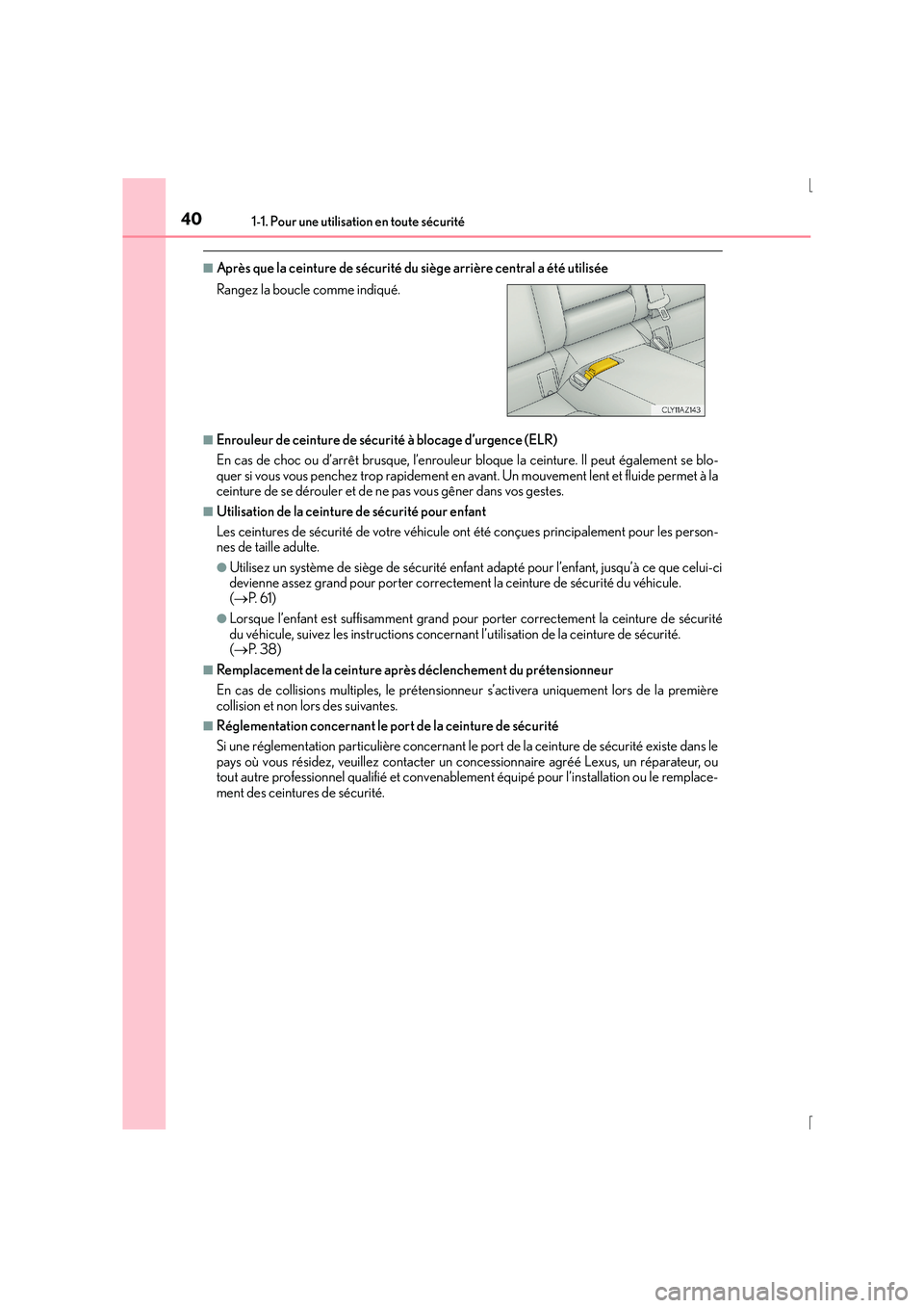 Lexus IS300h 2015 Manuel du propriétaire (in French) 401-1. Pour une utilisation en toute sécurité
IS300h_EK(OM53D57K)
■Après que la ceinture de sécurité du siège arrière central a été utilisée
■Enrouleur de ceinture de sécurité à bloca Lexus IS300h 2015 Manuel du propriétaire (in French) 401-1. Pour une utilisation en toute sécurité
IS300h_EK(OM53D57K)
■Après que la ceinture de sécurité du siège arrière central a été utilisée
■Enrouleur de ceinture de sécurité à bloca