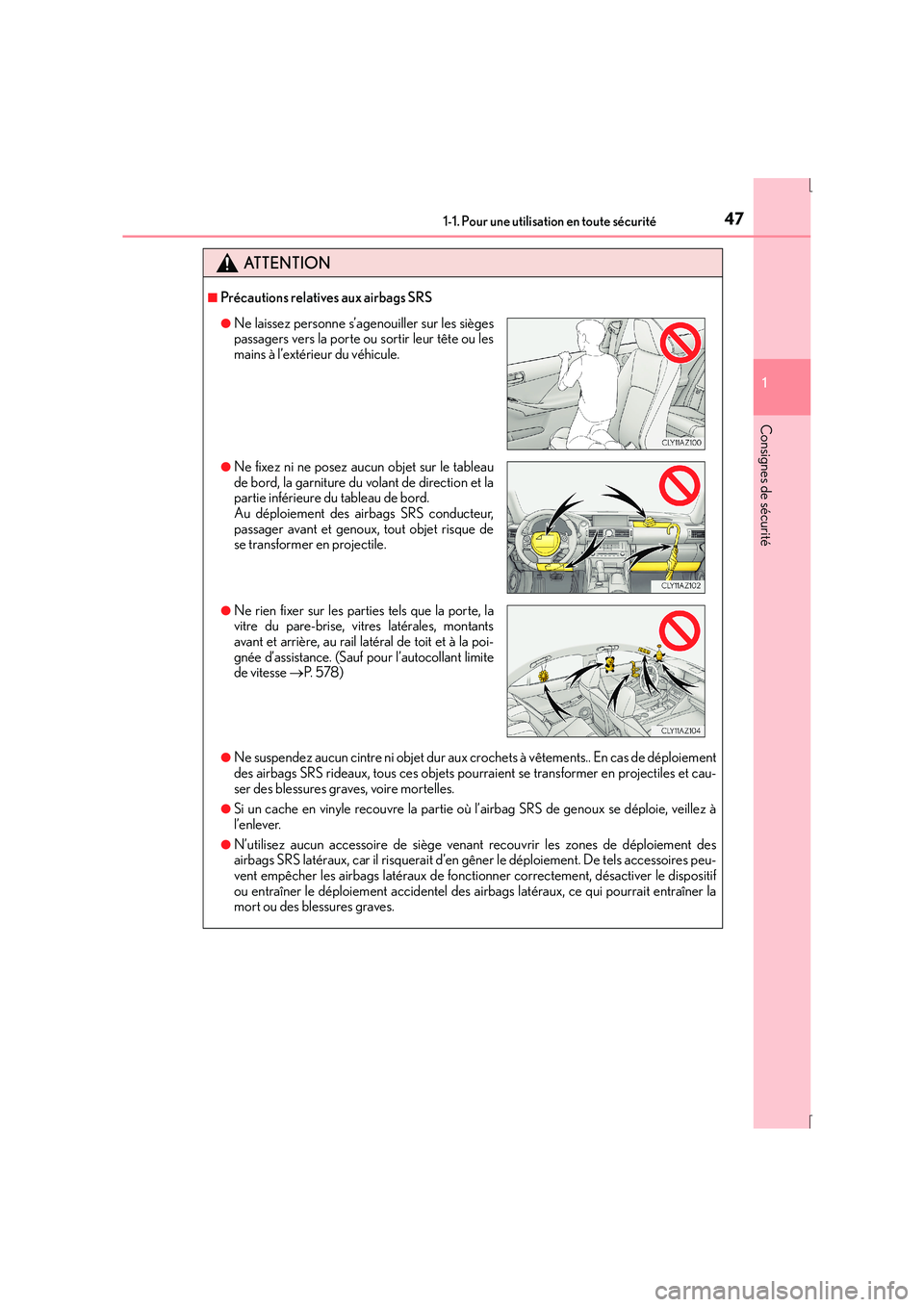 Lexus IS300h 2015 Manuel du propriétaire (in French) 471-1. Pour une utilisation en toute sécurité
1
Consignes de sécurité
IS300h_EK(OM53D57K)
ATTENTION
■Précautions relatives aux airbags SRS
●Ne suspendez aucun cintre ni objet dur aux crochets Lexus IS300h 2015 Manuel du propriétaire (in French) 471-1. Pour une utilisation en toute sécurité
1
Consignes de sécurité
IS300h_EK(OM53D57K)
ATTENTION
■Précautions relatives aux airbags SRS
●Ne suspendez aucun cintre ni objet dur aux crochets