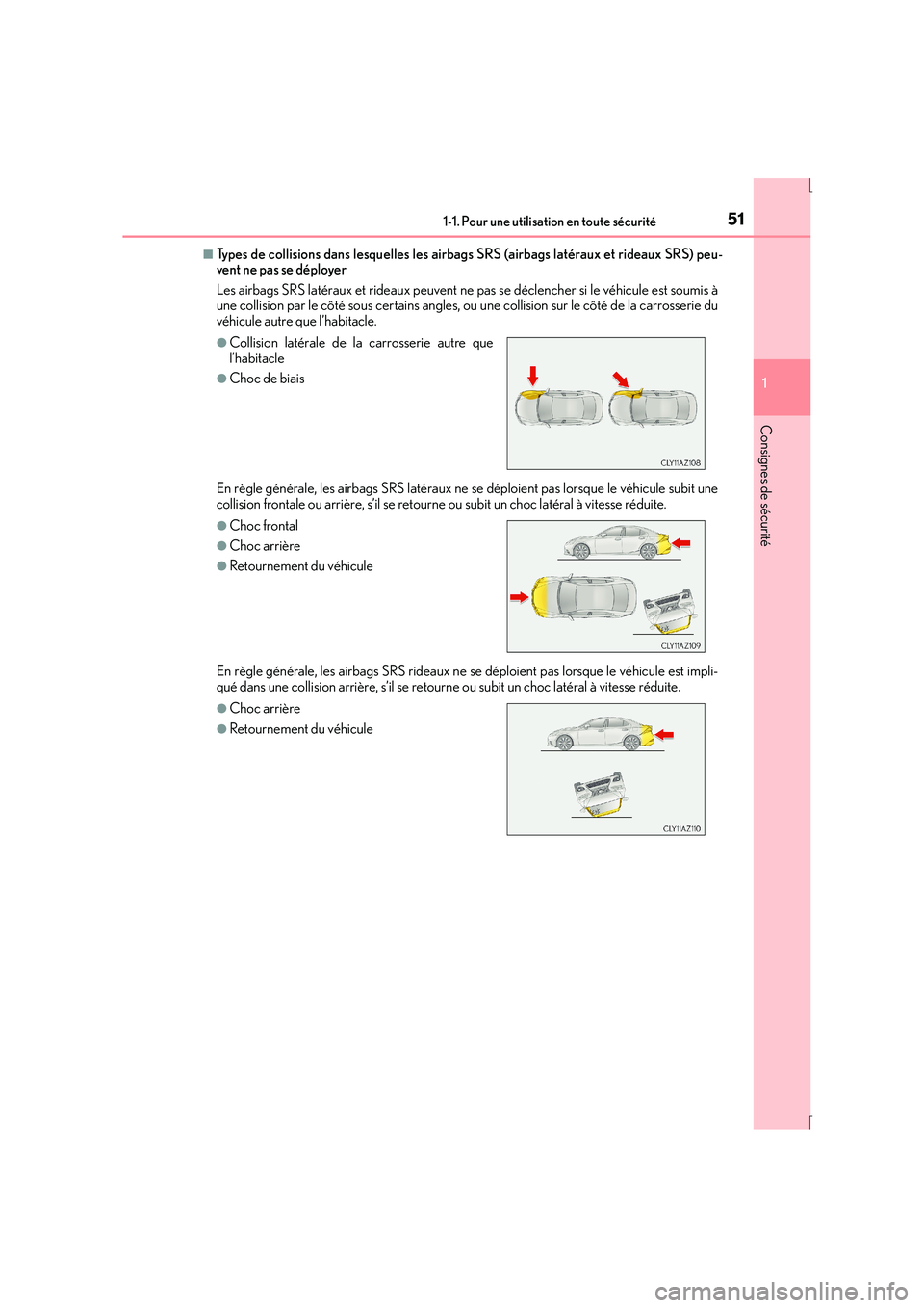 Lexus IS300h 2015 Manuel du propriétaire (in French) 511-1. Pour une utilisation en toute sécurité
1
Consignes de sécurité
IS300h_EK(OM53D57K)
■Types de collisions dans lesquelles les airbags SRS (airbags latéraux et rideaux SRS) peu-
vent ne pas Lexus IS300h 2015 Manuel du propriétaire (in French) 511-1. Pour une utilisation en toute sécurité
1
Consignes de sécurité
IS300h_EK(OM53D57K)
■Types de collisions dans lesquelles les airbags SRS (airbags latéraux et rideaux SRS) peu-
vent ne pas