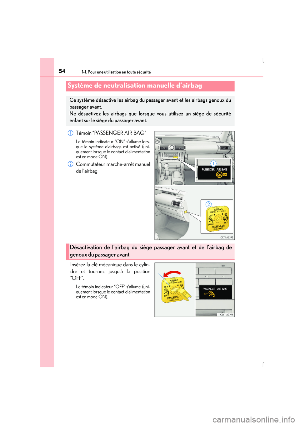 Lexus IS300h 2015 Manuel du propriétaire (in French) 541-1. Pour une utilisation en toute sécurité
IS300h_EK(OM53D57K)
Témoin “PASSENGER AIR BAG”
Le témoin indicateur “ON” sallume lors-
que le système dairbags est activé (uni-
quement lo Lexus IS300h 2015 Manuel du propriétaire (in French) 541-1. Pour une utilisation en toute sécurité
IS300h_EK(OM53D57K)
Témoin “PASSENGER AIR BAG”
Le témoin indicateur “ON” sallume lors-
que le système dairbags est activé (uni-
quement lo
