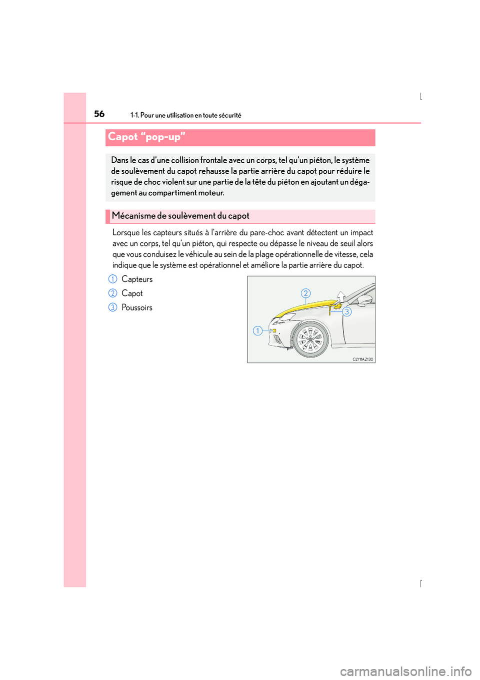 Lexus IS300h 2015 Manuel du propriétaire (in French) 561-1. Pour une utilisation en toute sécurité
IS300h_EK(OM53D57K)
Lorsque les capteurs situés à l’arrière du pare-choc avant détectent un impact
avec un corps, tel qu’un piéton, qui respect Lexus IS300h 2015 Manuel du propriétaire (in French) 561-1. Pour une utilisation en toute sécurité
IS300h_EK(OM53D57K)
Lorsque les capteurs situés à l’arrière du pare-choc avant détectent un impact
avec un corps, tel qu’un piéton, qui respect