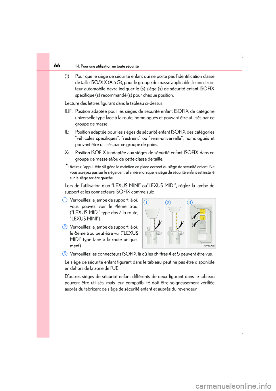 Lexus IS300h 2015 Manuel du propriétaire (in French) 661-1. Pour une utilisation en toute sécurité
IS300h_EK(OM53D57K)
(1) Pour que le siège de sécurité enfant qui ne porte pas l’identification classede taille ISO/XX (A à G), pour le groupe de m Lexus IS300h 2015 Manuel du propriétaire (in French) 661-1. Pour une utilisation en toute sécurité
IS300h_EK(OM53D57K)
(1) Pour que le siège de sécurité enfant qui ne porte pas l’identification classede taille ISO/XX (A à G), pour le groupe de m