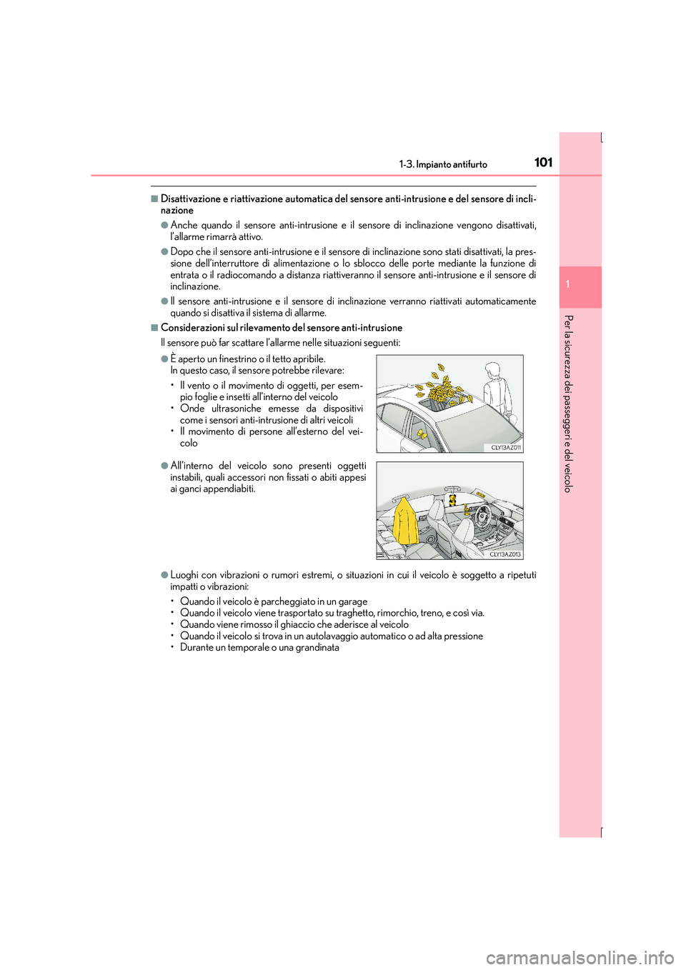 Lexus IS300h 2015 Manuale del proprietario (in Italian) 1011-3. Impianto antifurto
1
Per la sicurezza dei passeggeri e del veicolo
IS300h_EL(OM53D60L)
■Disattivazione e riattivazione automatica del sensore anti-intrusione e del sensore di incli-
nazione
Lexus IS300h 2015 Manuale del proprietario (in Italian) 1011-3. Impianto antifurto
1
Per la sicurezza dei passeggeri e del veicolo
IS300h_EL(OM53D60L)
■Disattivazione e riattivazione automatica del sensore anti-intrusione e del sensore di incli-
nazione