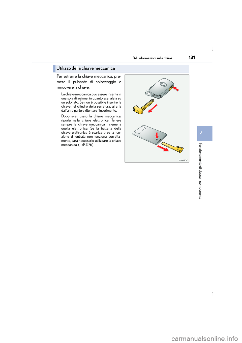 Lexus IS300h 2015 Manuale del proprietario (in Italian) 1313-1. Informazioni sulle chiavi
3
Funzionamento di ciascun componente
IS300h_EL(OM53D60L)
Per estrarre la chiave meccanica, pre-
mere il pulsante di sbloccaggio e
rimuovere la chiave.
La chiave mecc Lexus IS300h 2015 Manuale del proprietario (in Italian) 1313-1. Informazioni sulle chiavi
3
Funzionamento di ciascun componente
IS300h_EL(OM53D60L)
Per estrarre la chiave meccanica, pre-
mere il pulsante di sbloccaggio e
rimuovere la chiave.
La chiave mecc