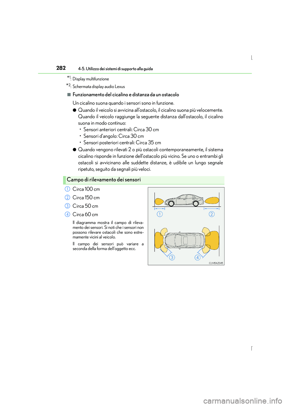 Lexus IS300h 2015  Manuale del proprietario (in Italian) 2824-5. Utilizzo dei sistemi di supporto alla guida
IS300h_EL(OM53D60L)
*1: Display multifunzione
*2: Schermata display audio Lexus
■
Funzionamento del cicalino e distanza da un ostacolo
Un cicalino