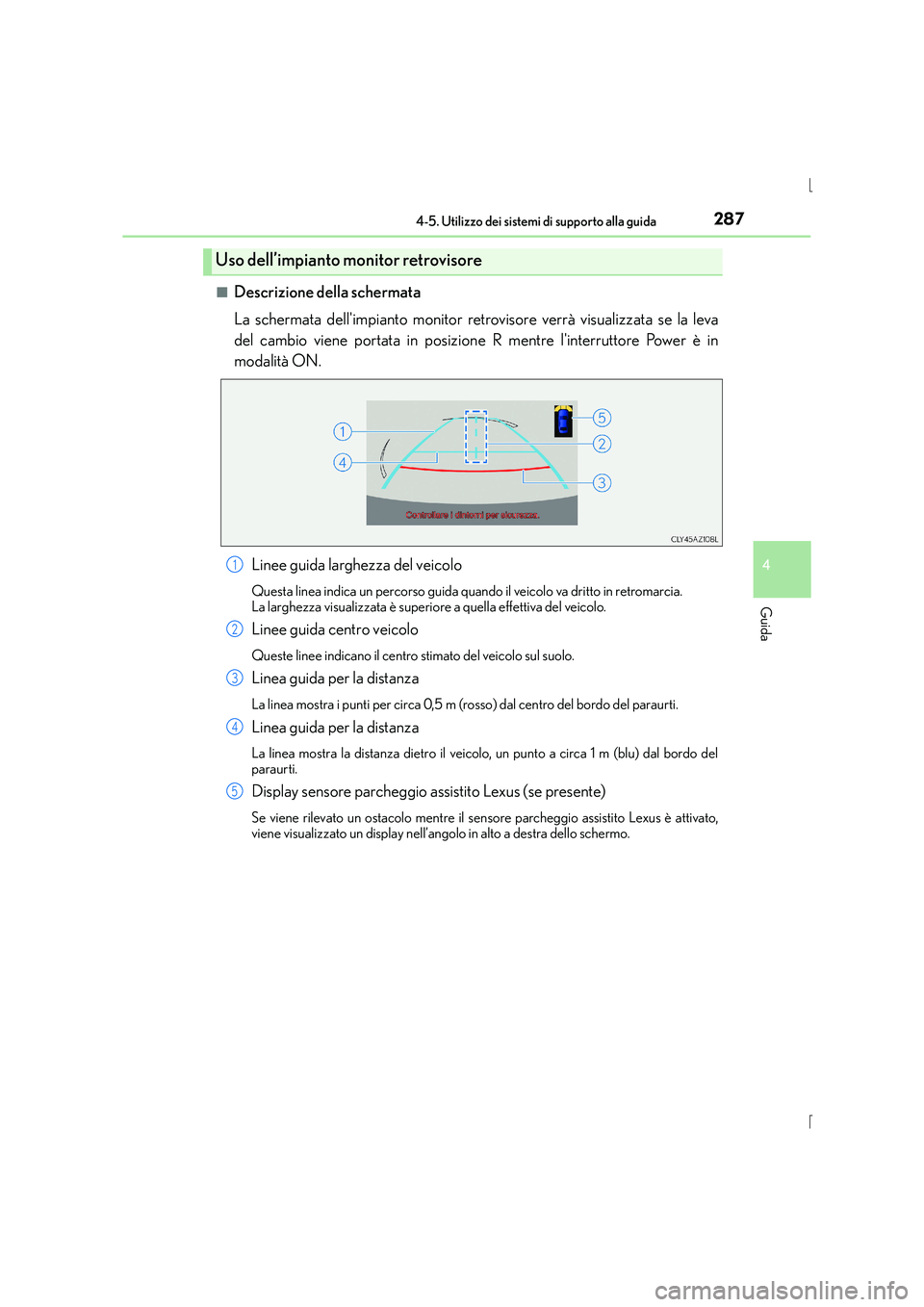Lexus IS300h 2015  Manuale del proprietario (in Italian) 2874-5. Utilizzo dei sistemi di supporto alla guida
4
Guida
IS300h_EL(OM53D60L)■
Descrizione della schermata
La schermata dellimpianto monitor retrovisore verrà visualizzata se la leva
del cambio 