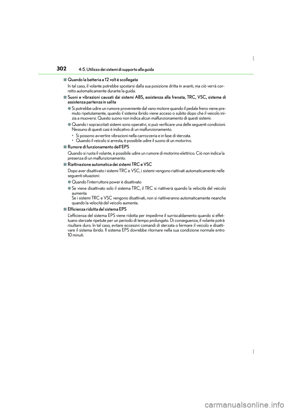 Lexus IS300h 2015 Manuale del proprietario (in Italian) 3024-5. Utilizzo dei sistemi di supporto alla guida
IS300h_EL(OM53D60L)
■Quando la batteria a 12 volt è scollegata
In tal caso, il volante potrebbe spostarsi dalla sua posizione dritta in avanti, m Lexus IS300h 2015 Manuale del proprietario (in Italian) 3024-5. Utilizzo dei sistemi di supporto alla guida
IS300h_EL(OM53D60L)
■Quando la batteria a 12 volt è scollegata
In tal caso, il volante potrebbe spostarsi dalla sua posizione dritta in avanti, m