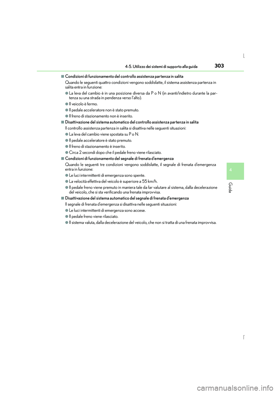 Lexus IS300h 2015 Manuale del proprietario (in Italian) 3034-5. Utilizzo dei sistemi di supporto alla guida
4
Guida
IS300h_EL(OM53D60L)
■Condizioni di funzionamento del controllo assistenza partenza in salita
Quando le seguenti quattro condizioni vengono Lexus IS300h 2015 Manuale del proprietario (in Italian) 3034-5. Utilizzo dei sistemi di supporto alla guida
4
Guida
IS300h_EL(OM53D60L)
■Condizioni di funzionamento del controllo assistenza partenza in salita
Quando le seguenti quattro condizioni vengono
