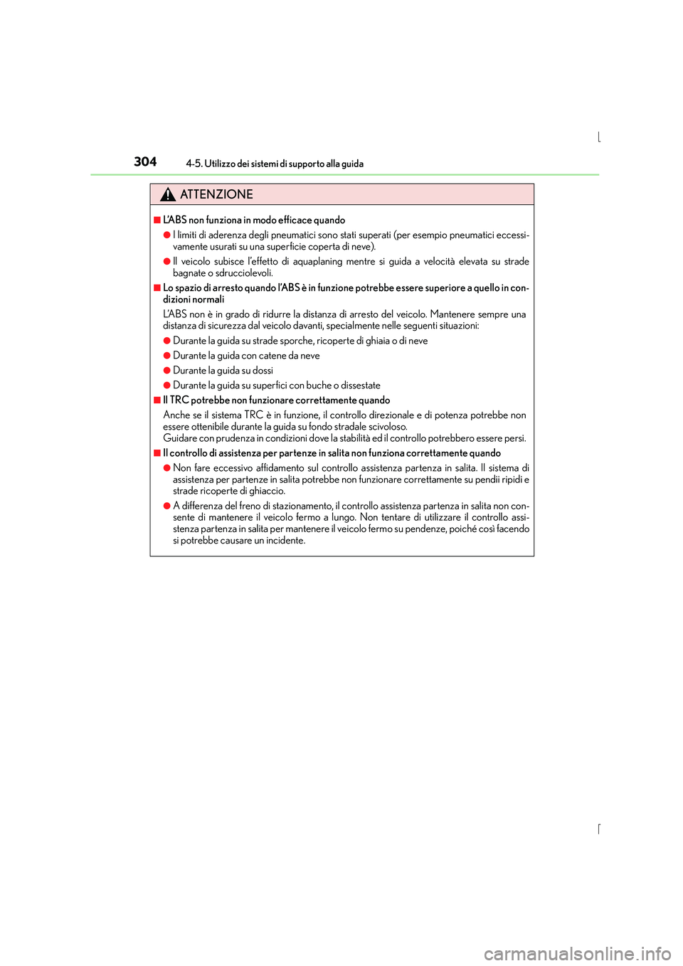 Lexus IS300h 2015 Manuale del proprietario (in Italian) 3044-5. Utilizzo dei sistemi di supporto alla guida
IS300h_EL(OM53D60L)
ATTENZIONE
■L’ABS non funziona in modo efficace quando
●I limiti di aderenza degli pneumatici sono stati superati (per ese Lexus IS300h 2015 Manuale del proprietario (in Italian) 3044-5. Utilizzo dei sistemi di supporto alla guida
IS300h_EL(OM53D60L)
ATTENZIONE
■L’ABS non funziona in modo efficace quando
●I limiti di aderenza degli pneumatici sono stati superati (per ese