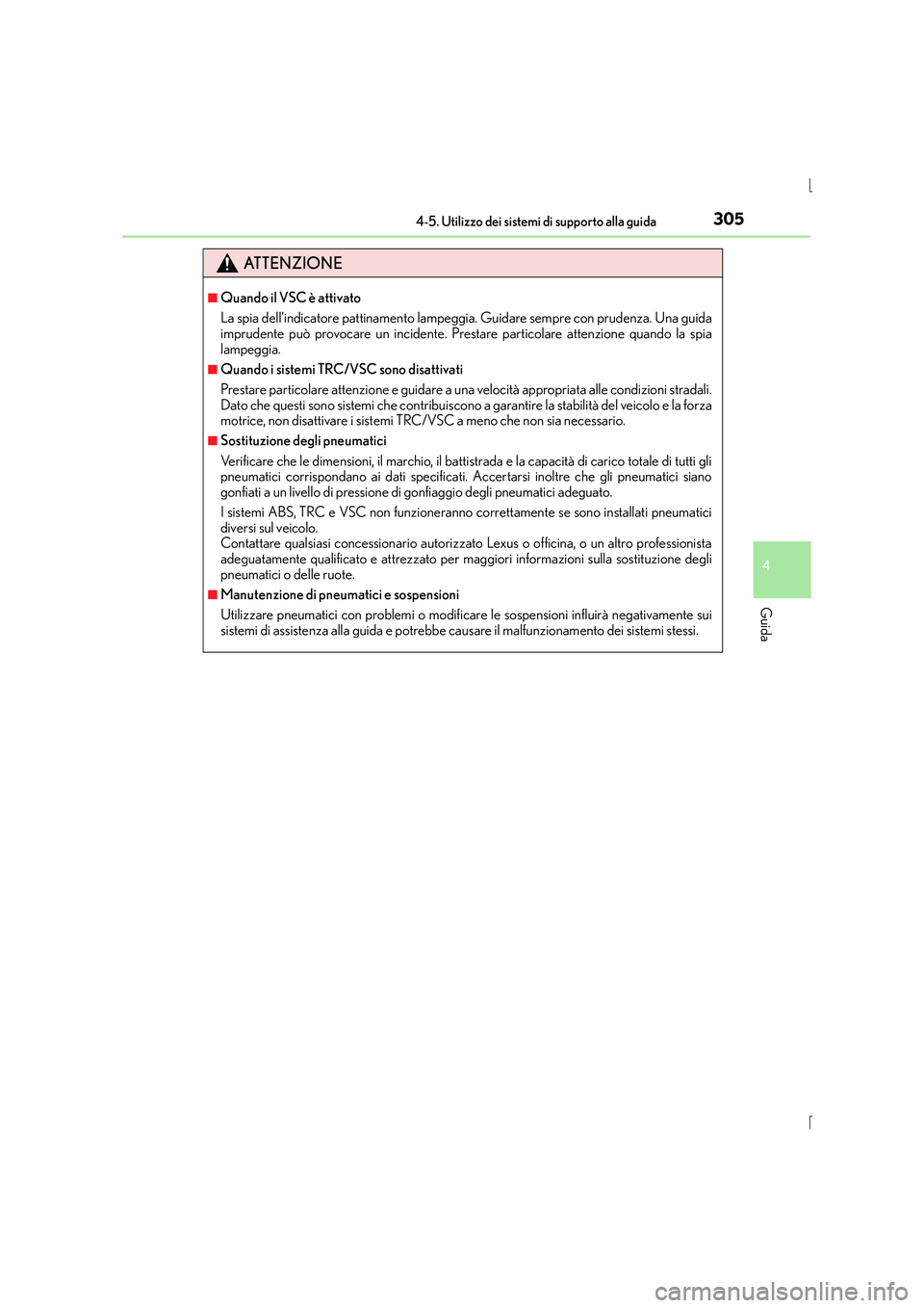 Lexus IS300h 2015 Manuale del proprietario (in Italian) 3054-5. Utilizzo dei sistemi di supporto alla guida
4
Guida
IS300h_EL(OM53D60L)
ATTENZIONE
■Quando il VSC è attivato
La spia dell’indicatore pattinamento lampeggia. Guidare sempre con prudenza. U Lexus IS300h 2015 Manuale del proprietario (in Italian) 3054-5. Utilizzo dei sistemi di supporto alla guida
4
Guida
IS300h_EL(OM53D60L)
ATTENZIONE
■Quando il VSC è attivato
La spia dell’indicatore pattinamento lampeggia. Guidare sempre con prudenza. U
