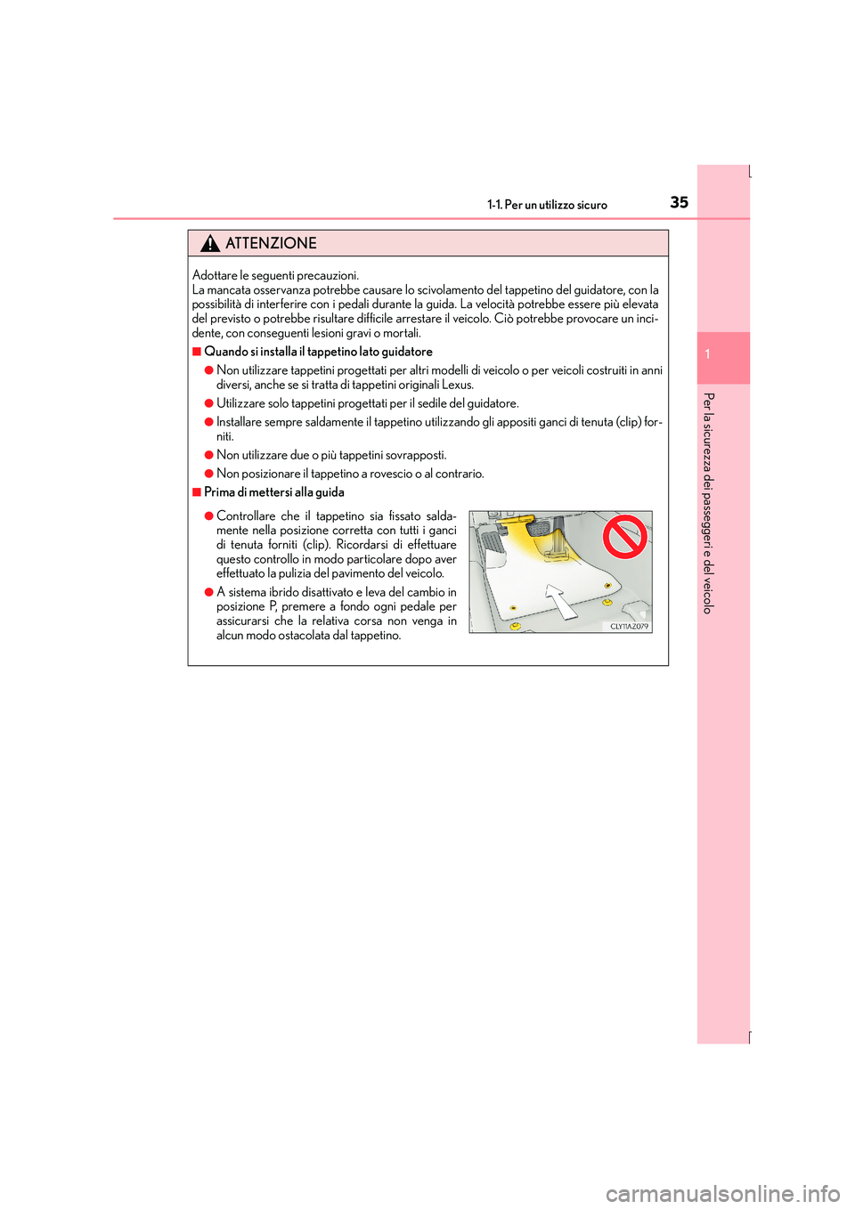 Lexus IS300h 2015  Manuale del proprietario (in Italian) 351-1. Per un utilizzo sicuro
1
Per la sicurezza dei passeggeri e del veicolo
IS300h_EL(OM53D60L)
ATTENZIONE
Adottare le seguenti precauzioni. 
La mancata osservanza potrebbe causare lo scivolamento d