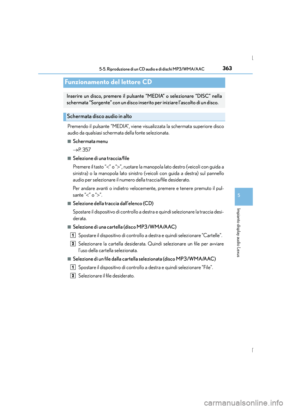 Lexus IS300h 2015 Manuale del proprietario (in Italian) 363
5
Impianto display audio Lexus
IS300h_EL(OM53D60L)
5-5. Riproduzione di un CD audio e di dischi MP3/WMA/AAC
Premendo il pulsante “MEDIA”, viene visualizzata la schermata superiore disco
audio Lexus IS300h 2015 Manuale del proprietario (in Italian) 363
5
Impianto display audio Lexus
IS300h_EL(OM53D60L)
5-5. Riproduzione di un CD audio e di dischi MP3/WMA/AAC
Premendo il pulsante “MEDIA”, viene visualizzata la schermata superiore disco
audio