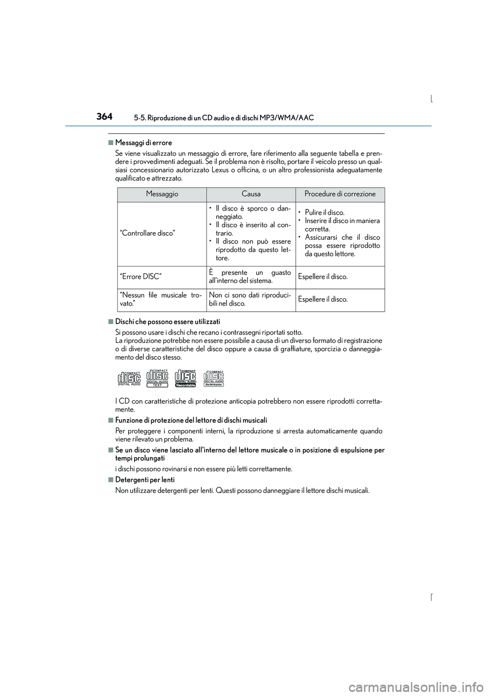 Lexus IS300h 2015 Manuale del proprietario (in Italian) 3645-5. Riproduzione di un CD audio e di dischi MP3/WMA/AAC
IS300h_EL(OM53D60L)
■Messaggi di errore
Se viene visualizzato un messaggio di errore, fare riferimento alla seguente tabella e pren-
dere Lexus IS300h 2015 Manuale del proprietario (in Italian) 3645-5. Riproduzione di un CD audio e di dischi MP3/WMA/AAC
IS300h_EL(OM53D60L)
■Messaggi di errore
Se viene visualizzato un messaggio di errore, fare riferimento alla seguente tabella e pren-
dere