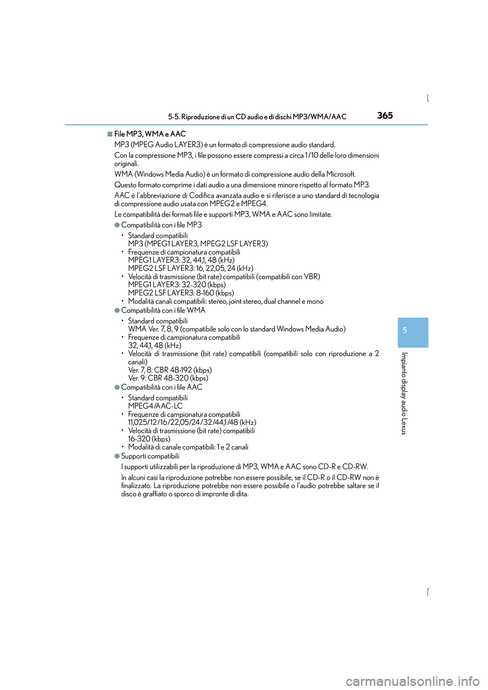 Lexus IS300h 2015 Manuale del proprietario (in Italian) 3655-5. Riproduzione di un CD audio e di dischi MP3/WMA/AAC
5
Impianto display audio Lexus
IS300h_EL(OM53D60L)
■File MP3, WMA e AAC
MP3 (MPEG Audio LAYER3) è un formato di compressione audio standa Lexus IS300h 2015 Manuale del proprietario (in Italian) 3655-5. Riproduzione di un CD audio e di dischi MP3/WMA/AAC
5
Impianto display audio Lexus
IS300h_EL(OM53D60L)
■File MP3, WMA e AAC
MP3 (MPEG Audio LAYER3) è un formato di compressione audio standa