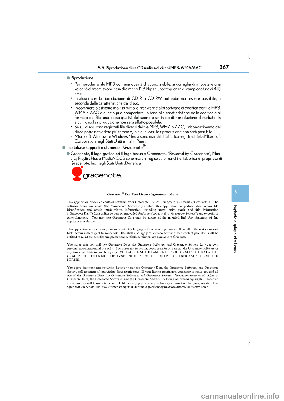 Lexus IS300h 2015 Manuale del proprietario (in Italian) 3675-5. Riproduzione di un CD audio e di dischi MP3/WMA/AAC
5
Impianto display audio Lexus
IS300h_EL(OM53D60L)
●Riproduzione
• Per riprodurre file MP3 con una qualità di suono stabile, si consigl Lexus IS300h 2015 Manuale del proprietario (in Italian) 3675-5. Riproduzione di un CD audio e di dischi MP3/WMA/AAC
5
Impianto display audio Lexus
IS300h_EL(OM53D60L)
●Riproduzione
• Per riprodurre file MP3 con una qualità di suono stabile, si consigl