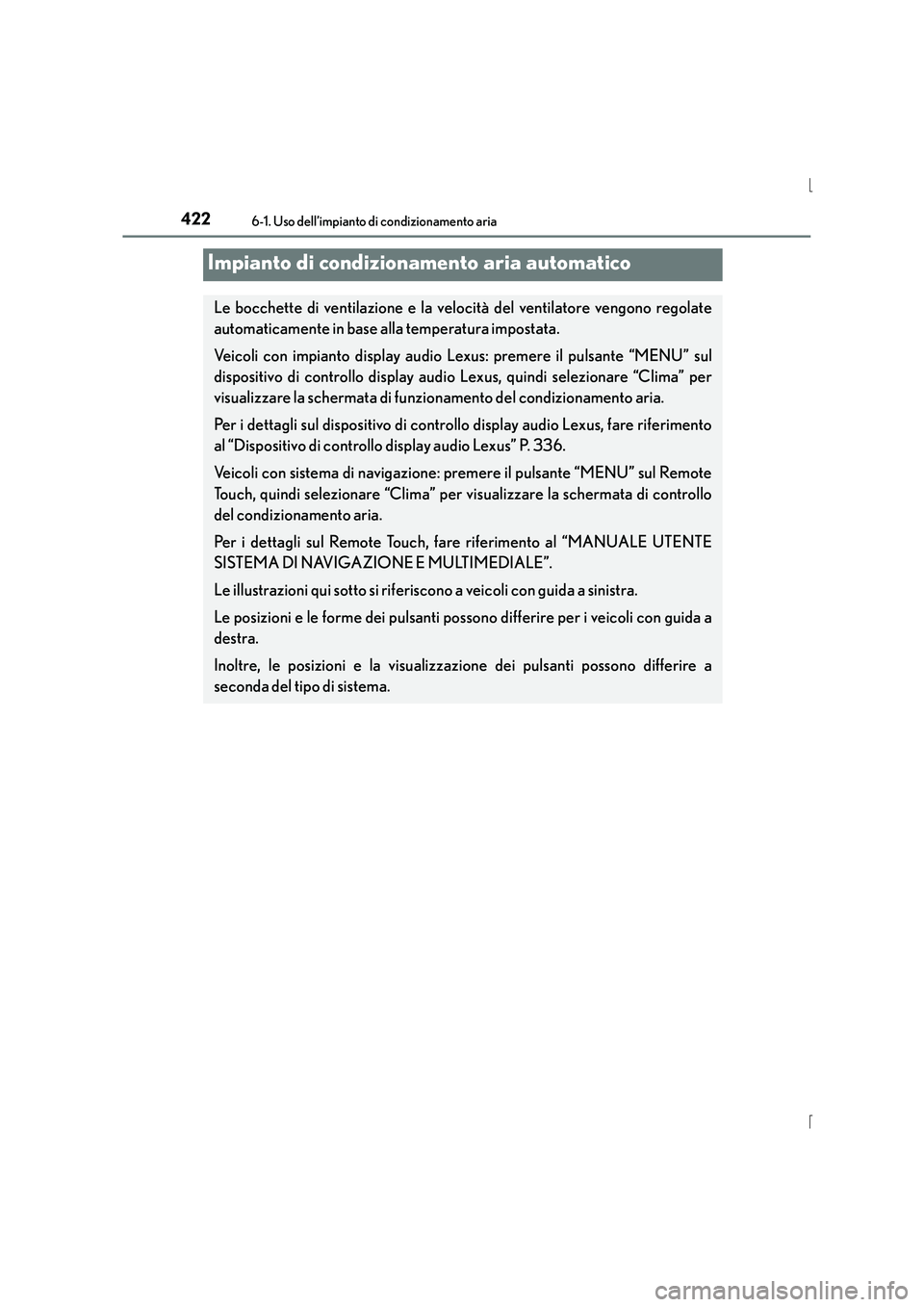 Lexus IS300h 2015  Manuale del proprietario (in Italian) 422
IS300h_EL(OM53D60L)
6-1. Uso dell’impianto di condizionamento aria
Impianto di condizionamento aria automatico
Le bocchette di ventilazione e la velocità del ventilatore vengono regolate
automa
