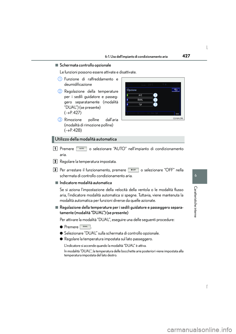 Lexus IS300h 2015  Manuale del proprietario (in Italian) 4276-1. Uso dell’impianto di condizionamento aria
6
Caratteristiche interne
IS300h_EL(OM53D60L)■
Schermata controllo opzionale
Le funzioni possono essere attivate e disattivate.
Funzione di raffre