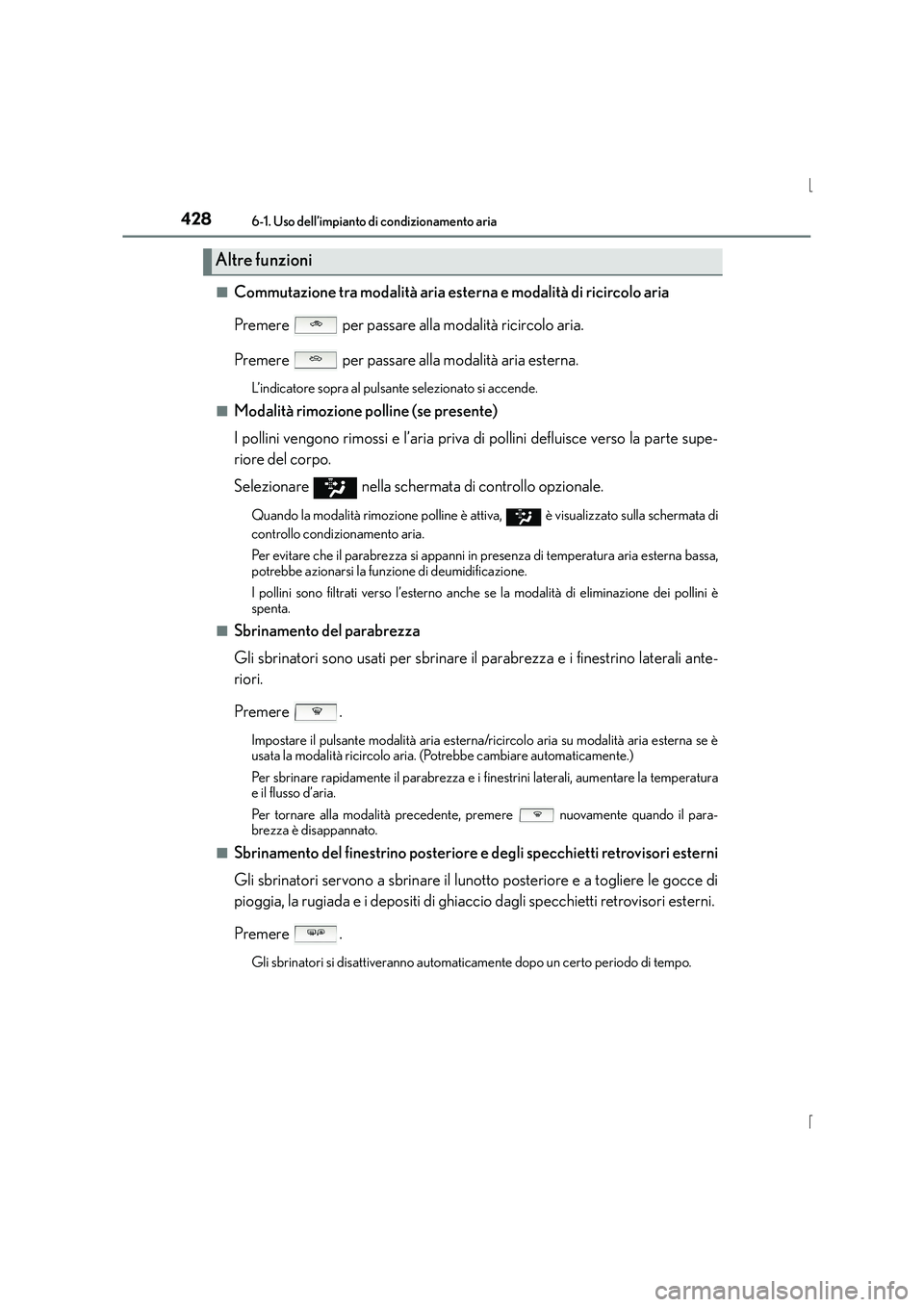 Lexus IS300h 2015  Manuale del proprietario (in Italian) 4286-1. Uso dell’impianto di condizionamento aria
IS300h_EL(OM53D60L)■
Commutazione tra modalità aria esterna e modalità di ricircolo aria
Premere   per passare alla modalità ricircolo aria.
Pr
