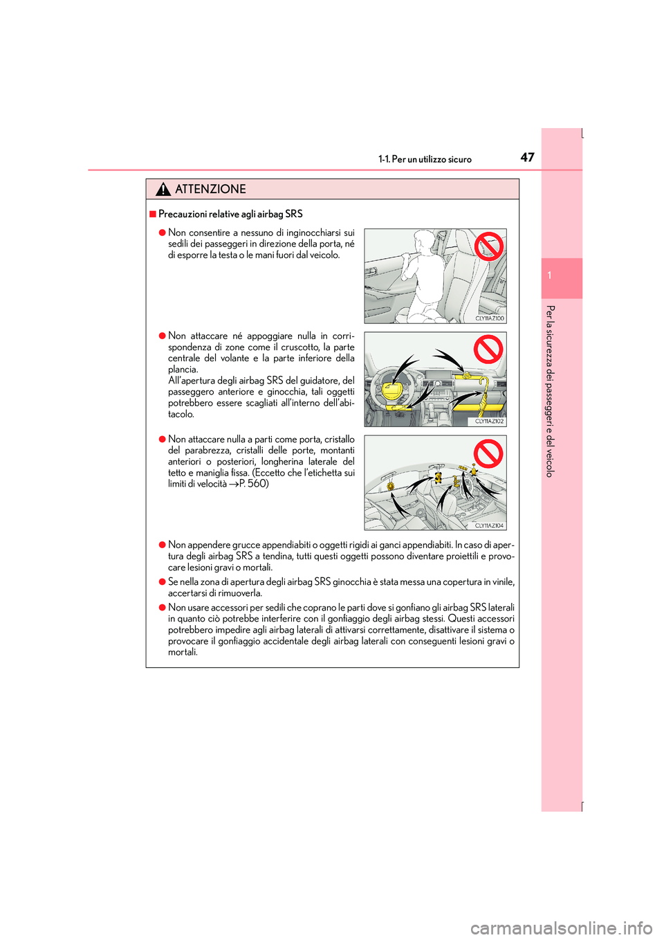 Lexus IS300h 2015  Manuale del proprietario (in Italian) 471-1. Per un utilizzo sicuro
1
Per la sicurezza dei passeggeri e del veicolo
IS300h_EL(OM53D60L)
ATTENZIONE
■Precauzioni relative agli airbag SRS
●Non appendere grucce appendiabiti o oggetti rigi