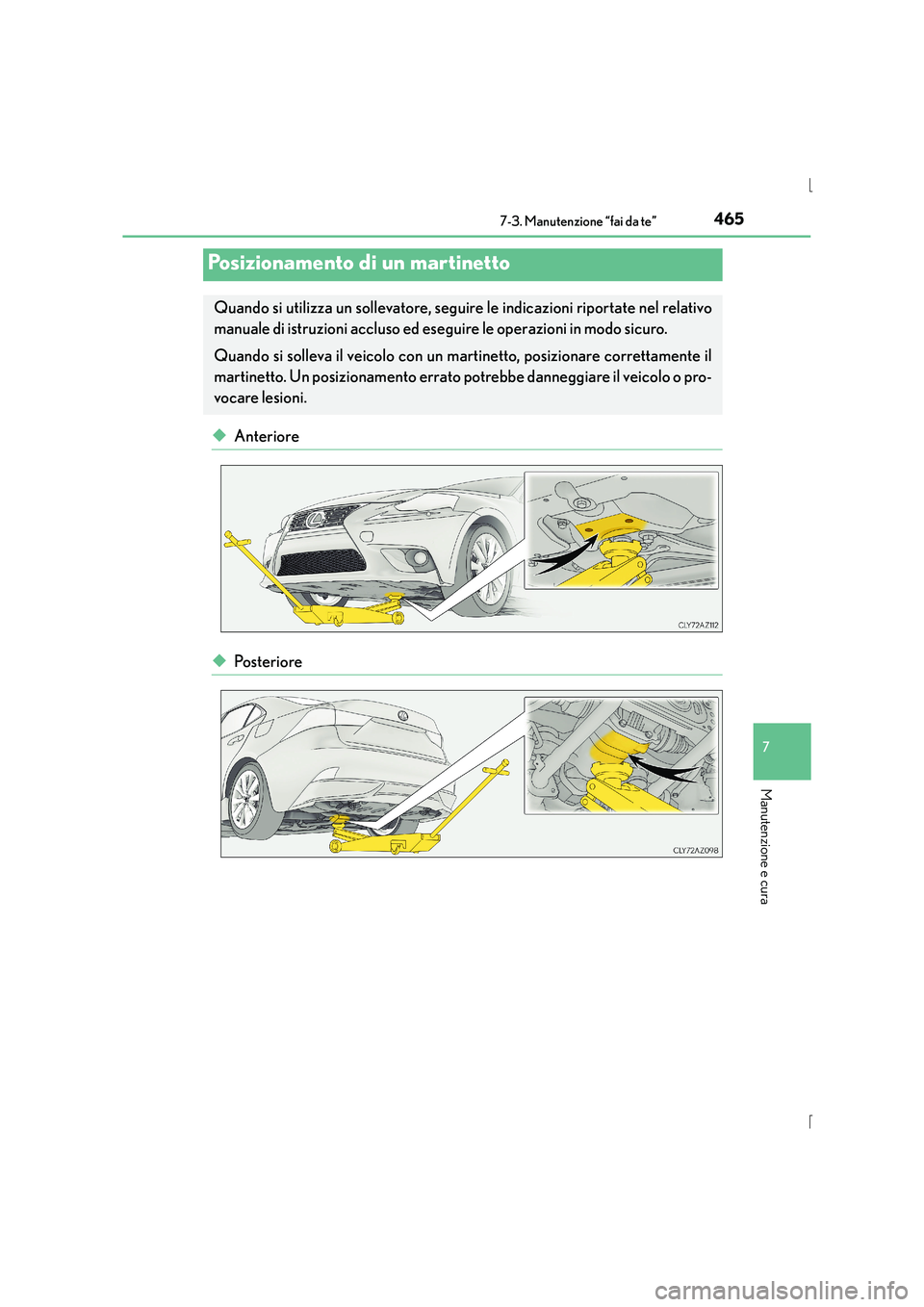 Lexus IS300h 2015 Manuale del proprietario (in Italian) 4657-3. Manutenzione “fai da te”
7
Manutenzione e cura
IS300h_EL(OM53D60L)
◆Anteriore
◆Po s te r i o re
Posizionamento di un martinetto
Quando si utilizza un sollevatore, seguire le indicazion Lexus IS300h 2015 Manuale del proprietario (in Italian) 4657-3. Manutenzione “fai da te”
7
Manutenzione e cura
IS300h_EL(OM53D60L)
◆Anteriore
◆Po s te r i o re
Posizionamento di un martinetto
Quando si utilizza un sollevatore, seguire le indicazion