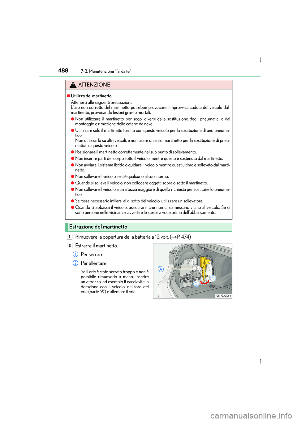 Lexus IS300h 2015 Manuale del proprietario (in Italian) 4887-3. Manutenzione “fai da te”
IS300h_EL(OM53D60L)
Rimuovere la copertura della batteria a 12 volt. (→P. 4 74 )
Estrarre il martinetto. Pe r s e r r a r e
Pe r a l l e n t a re
Se il cric Lexus IS300h 2015 Manuale del proprietario (in Italian) 4887-3. Manutenzione “fai da te”
IS300h_EL(OM53D60L)
Rimuovere la copertura della batteria a 12 volt. (→P. 4 74 )
Estrarre il martinetto. Pe r s e r r a r e
Pe r a l l e n t a re
Se il cric