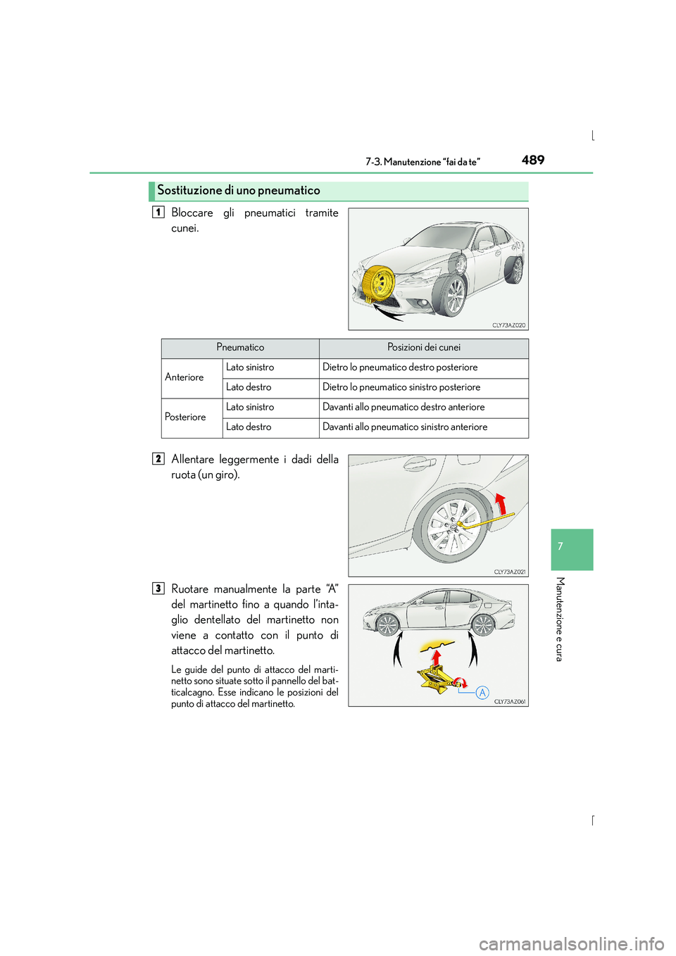 Lexus IS300h 2015 Manuale del proprietario (in Italian) 4897-3. Manutenzione “fai da te”
7
Manutenzione e cura
IS300h_EL(OM53D60L)
Bloccare gli pneumatici tramite
cunei.
Allentare leggermente i dadi della
ruota (un giro).
Ruotare manualmente la parte Lexus IS300h 2015 Manuale del proprietario (in Italian) 4897-3. Manutenzione “fai da te”
7
Manutenzione e cura
IS300h_EL(OM53D60L)
Bloccare gli pneumatici tramite
cunei.
Allentare leggermente i dadi della
ruota (un giro).
Ruotare manualmente la parte