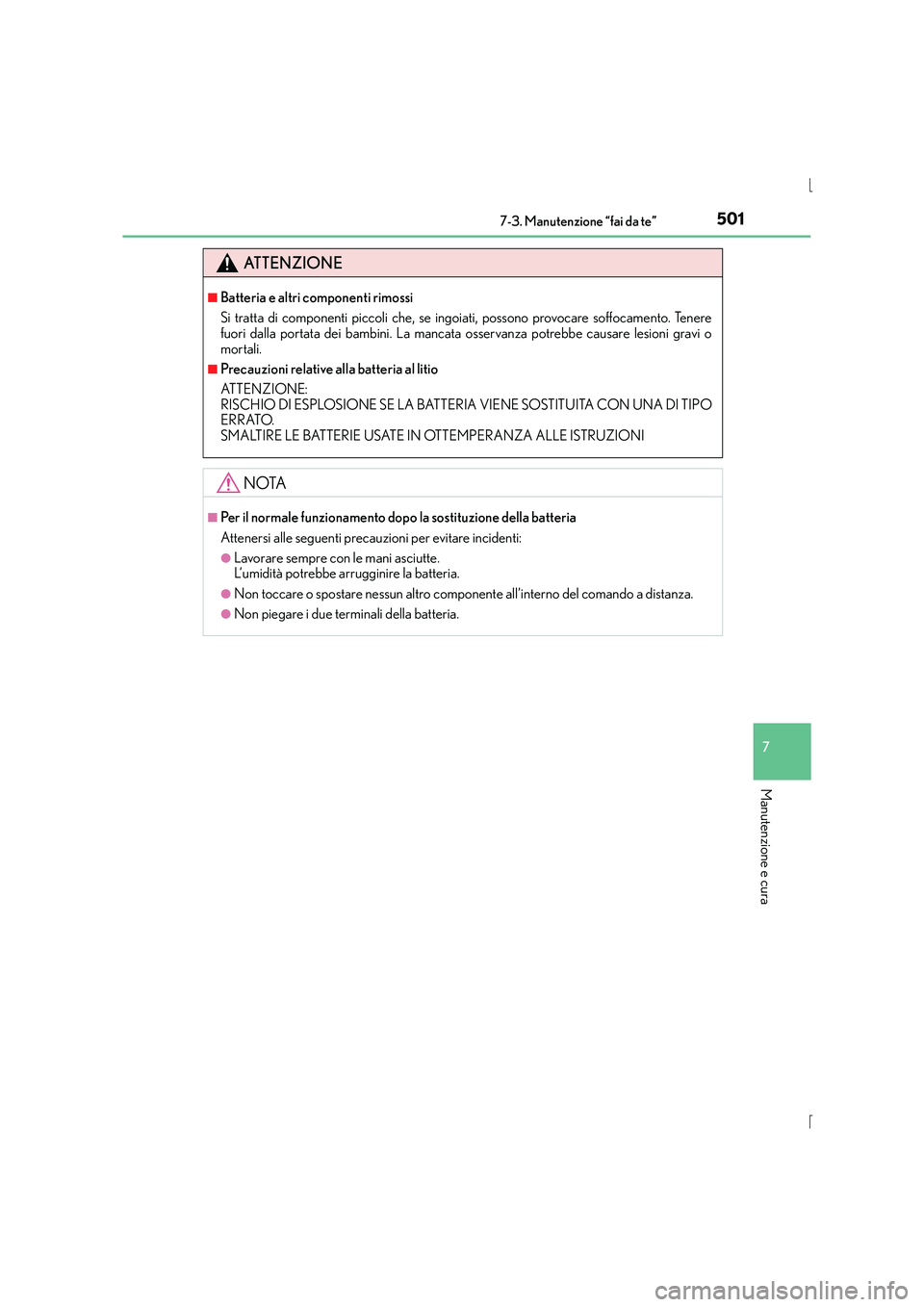 Lexus IS300h 2015  Manuale del proprietario (in Italian) 5017-3. Manutenzione “fai da te”
7
Manutenzione e cura
IS300h_EL(OM53D60L)
ATTENZIONE
■Batteria e altri componenti rimossi
Si tratta di componenti piccoli che, se ingoiati, possono provocare sof