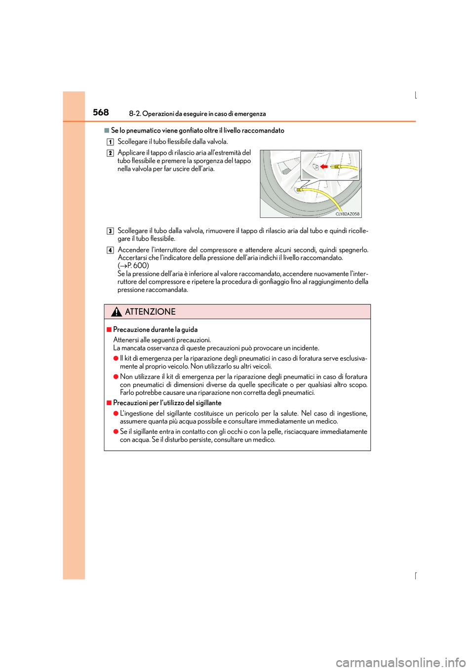 Lexus IS300h 2015 Manuale del proprietario (in Italian) 5688-2. Operazioni da eseguire in caso di emergenza
IS300h_EL(OM53D60L)
■Se lo pneumatico viene gonfiato oltre il livello raccomandatoScollegare il tubo flessibile dalla valvola.
Scollegare il tubo Lexus IS300h 2015 Manuale del proprietario (in Italian) 5688-2. Operazioni da eseguire in caso di emergenza
IS300h_EL(OM53D60L)
■Se lo pneumatico viene gonfiato oltre il livello raccomandatoScollegare il tubo flessibile dalla valvola.
Scollegare il tubo