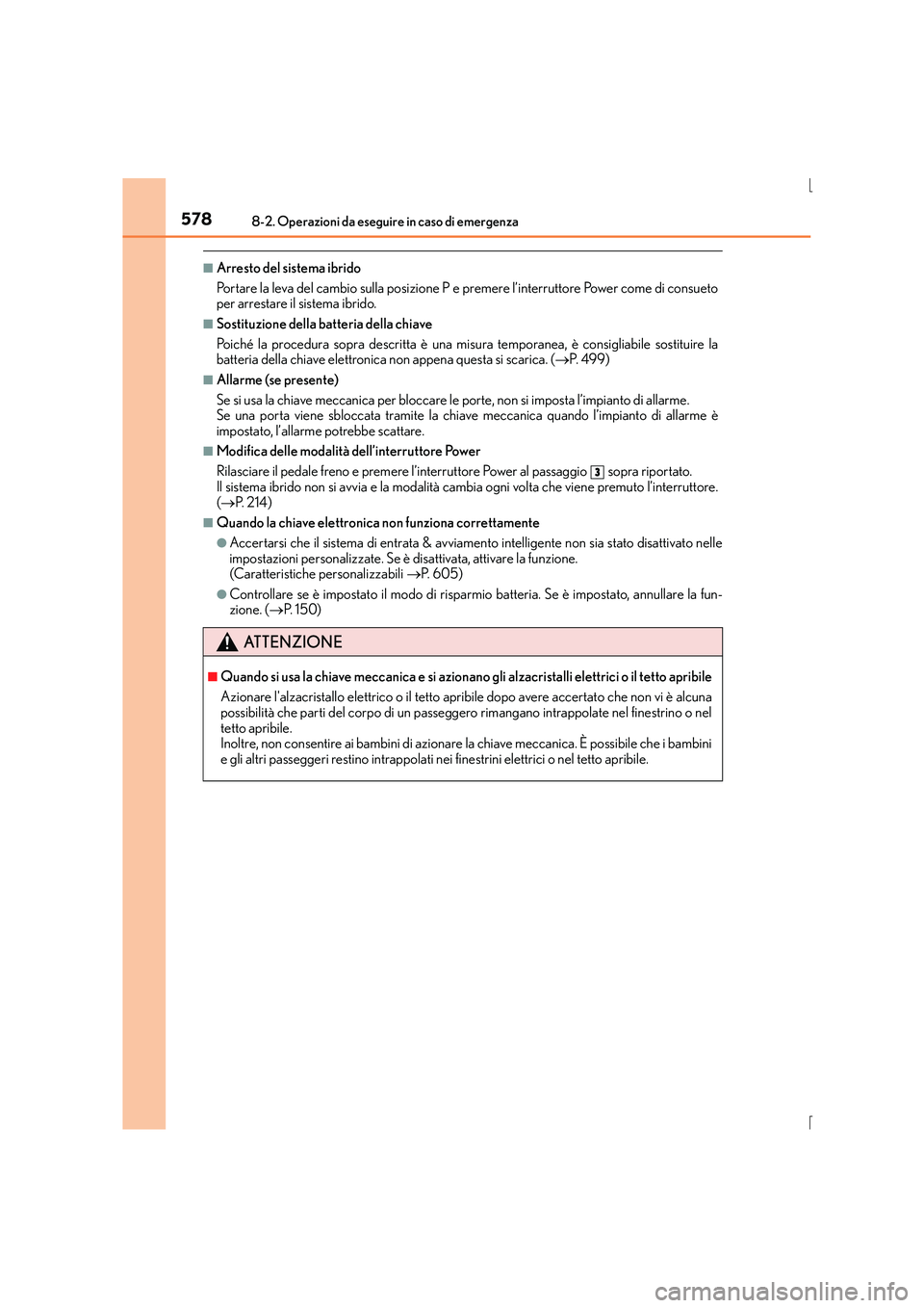 Lexus IS300h 2015 Manuale del proprietario (in Italian) 5788-2. Operazioni da eseguire in caso di emergenza
IS300h_EL(OM53D60L)
■Arresto del sistema ibrido
Portare la leva del cambio sulla posizione P e premere l’interruttore Power come di consueto
per Lexus IS300h 2015 Manuale del proprietario (in Italian) 5788-2. Operazioni da eseguire in caso di emergenza
IS300h_EL(OM53D60L)
■Arresto del sistema ibrido
Portare la leva del cambio sulla posizione P e premere l’interruttore Power come di consueto
per