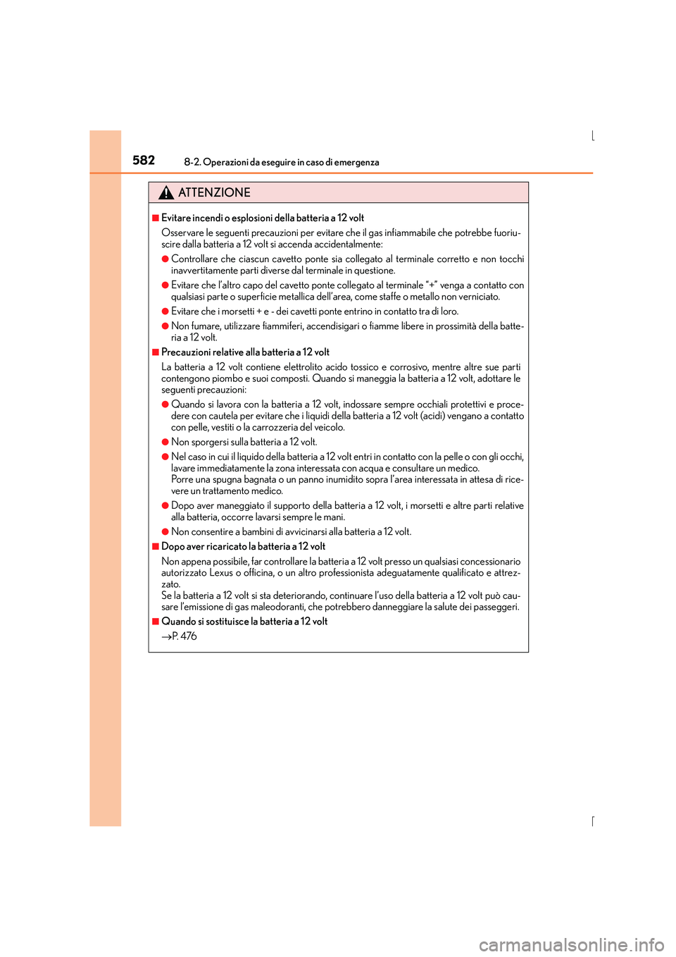 Lexus IS300h 2015  Manuale del proprietario (in Italian) 5828-2. Operazioni da eseguire in caso di emergenza
IS300h_EL(OM53D60L)
ATTENZIONE
■Evitare incendi o esplosioni della batteria a 12 volt
Osservare le seguenti precauzioni per evitare che il gas inf