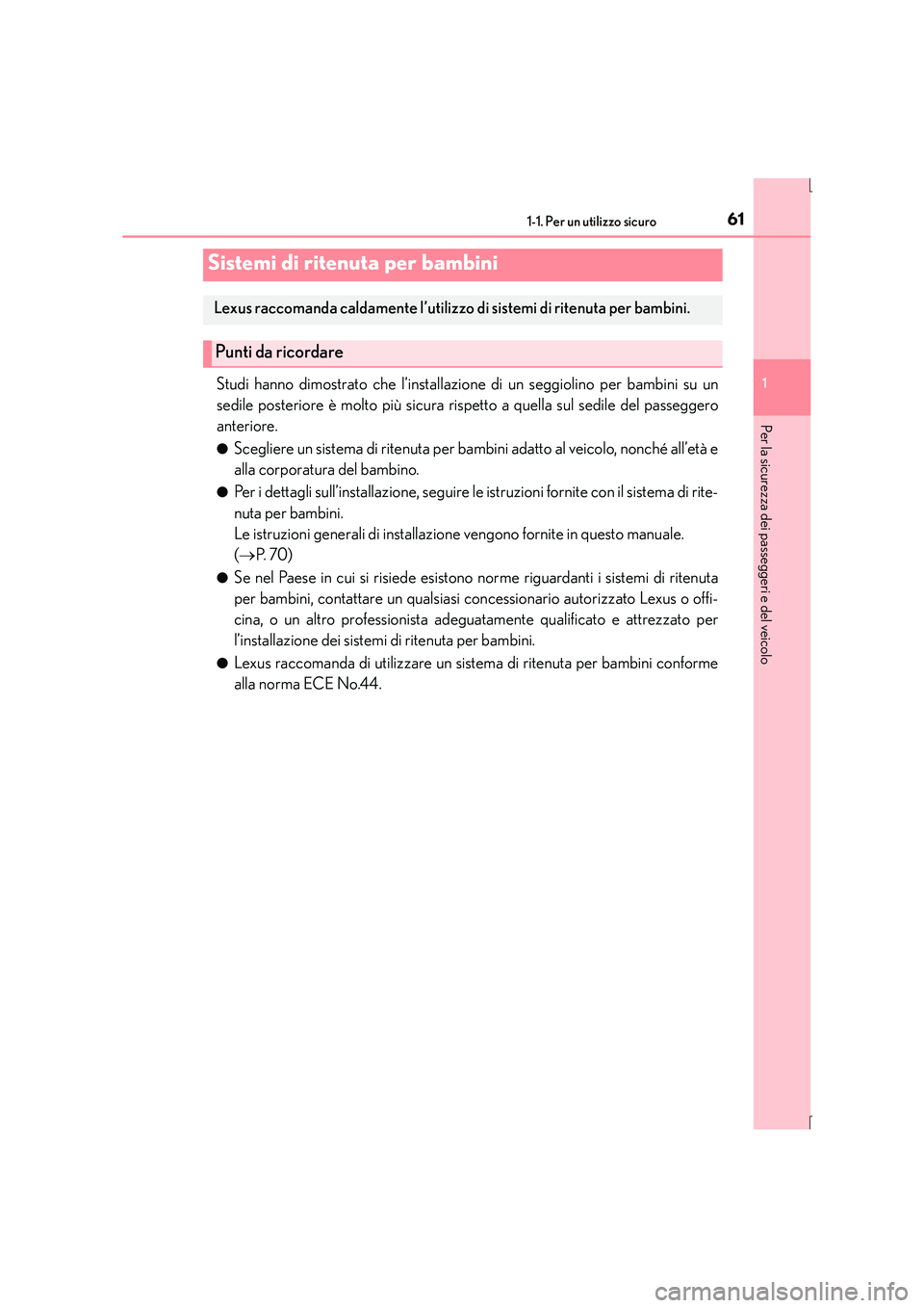 Lexus IS300h 2015 Manuale del proprietario (in Italian) 611-1. Per un utilizzo sicuro
1
Per la sicurezza dei passeggeri e del veicolo
IS300h_EL(OM53D60L)
Studi hanno dimostrato che l’installazione di un seggiolino per bambini su un
sedile posteriore è m Lexus IS300h 2015 Manuale del proprietario (in Italian) 611-1. Per un utilizzo sicuro
1
Per la sicurezza dei passeggeri e del veicolo
IS300h_EL(OM53D60L)
Studi hanno dimostrato che l’installazione di un seggiolino per bambini su un
sedile posteriore è m