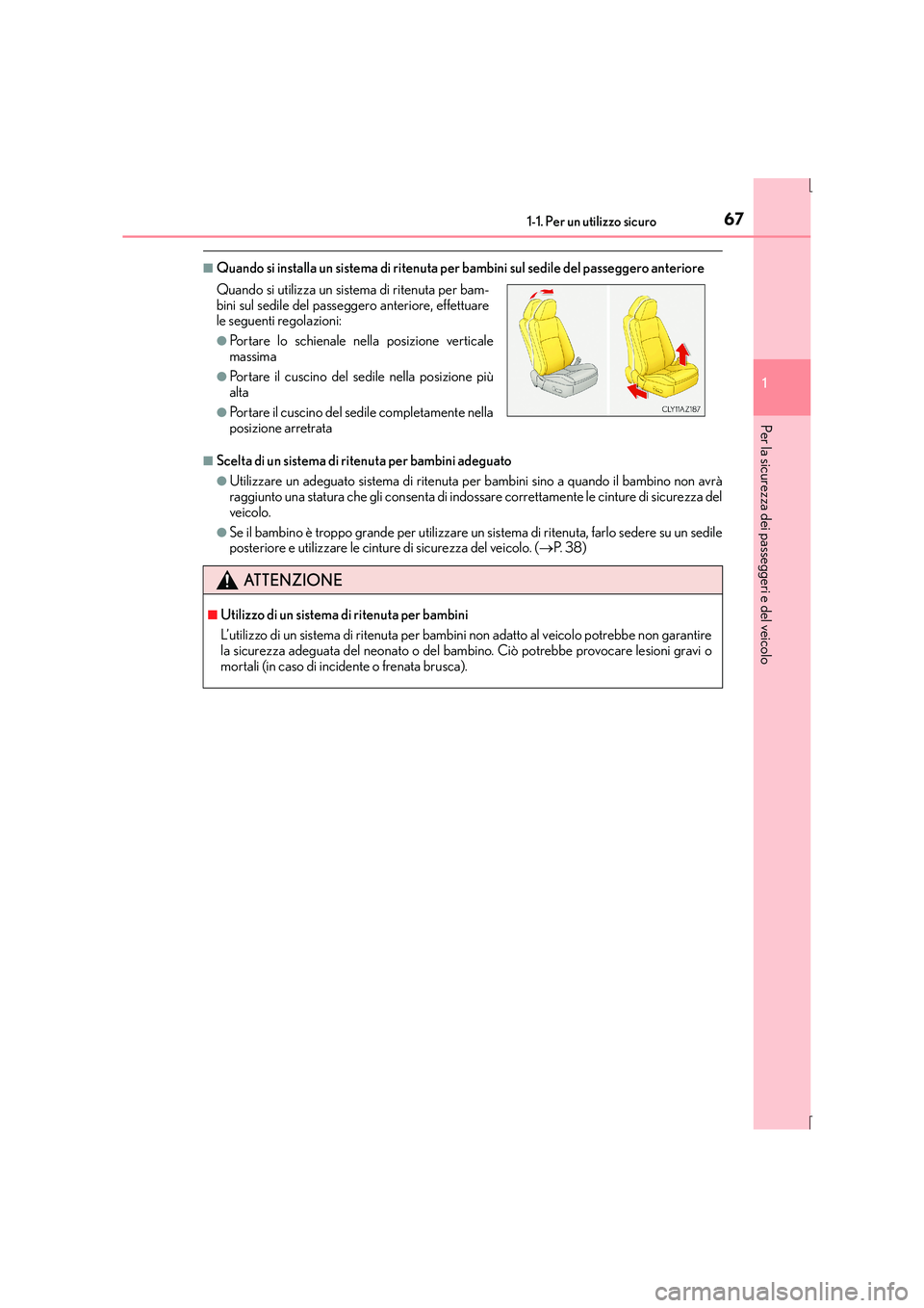 Lexus IS300h 2015 Manuale del proprietario (in Italian) 671-1. Per un utilizzo sicuro
1
Per la sicurezza dei passeggeri e del veicolo
IS300h_EL(OM53D60L)
■Quando si installa un sistema di ritenuta per bambini sul sedile del passeggero anteriore
■Scelta Lexus IS300h 2015 Manuale del proprietario (in Italian) 671-1. Per un utilizzo sicuro
1
Per la sicurezza dei passeggeri e del veicolo
IS300h_EL(OM53D60L)
■Quando si installa un sistema di ritenuta per bambini sul sedile del passeggero anteriore
■Scelta
