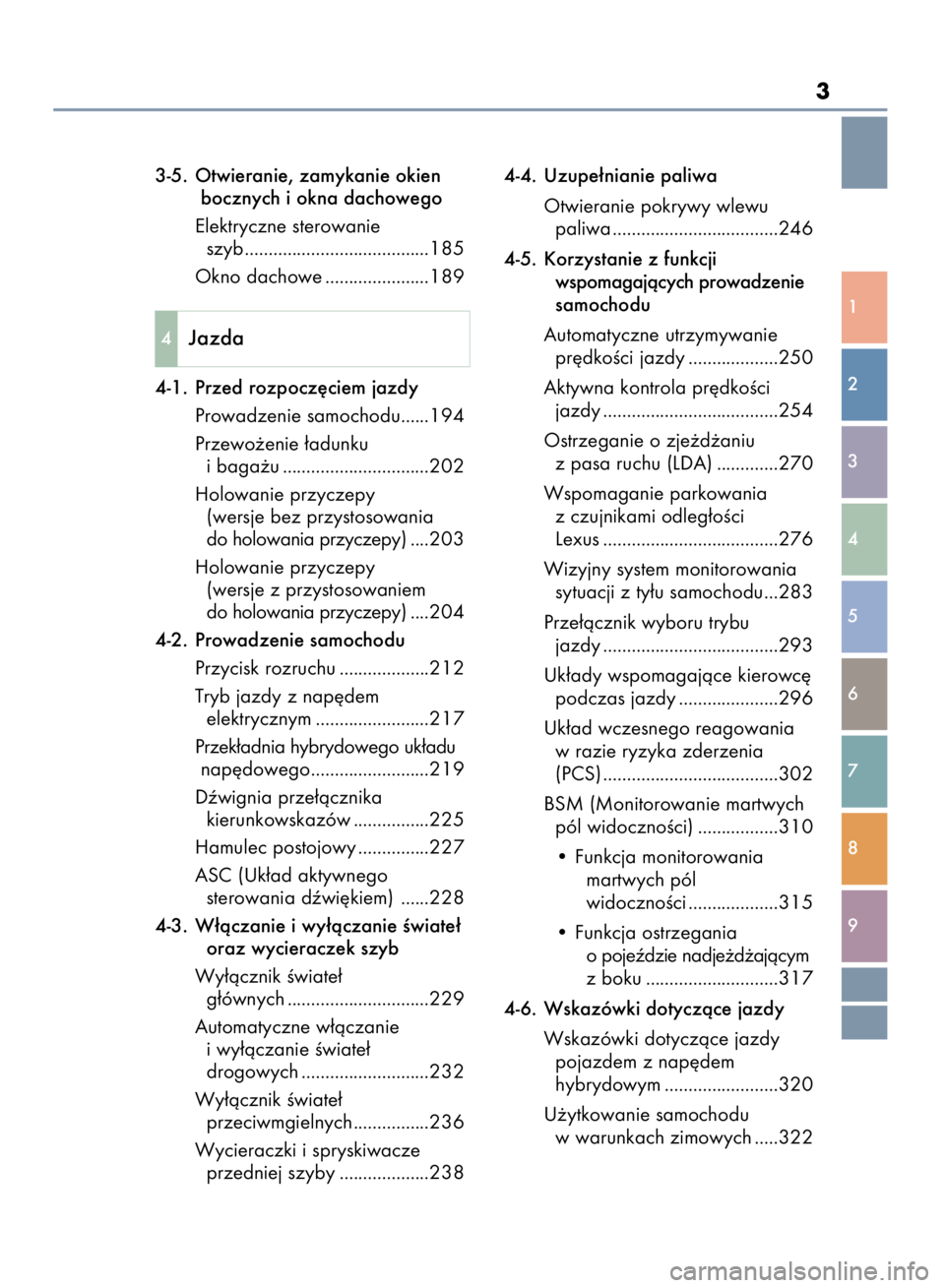 Lexus IS300h 2015  Instrukcja Obsługi (in Polish) 3
1
2
3
4
5
6
7
8
9
3-5.  Otwieranie, zamykanie okien 
bocznych i okna dachowego
Elektryczne sterowanie
szyb.......................................185
Okno dachowe ......................189
4-1.  Prze