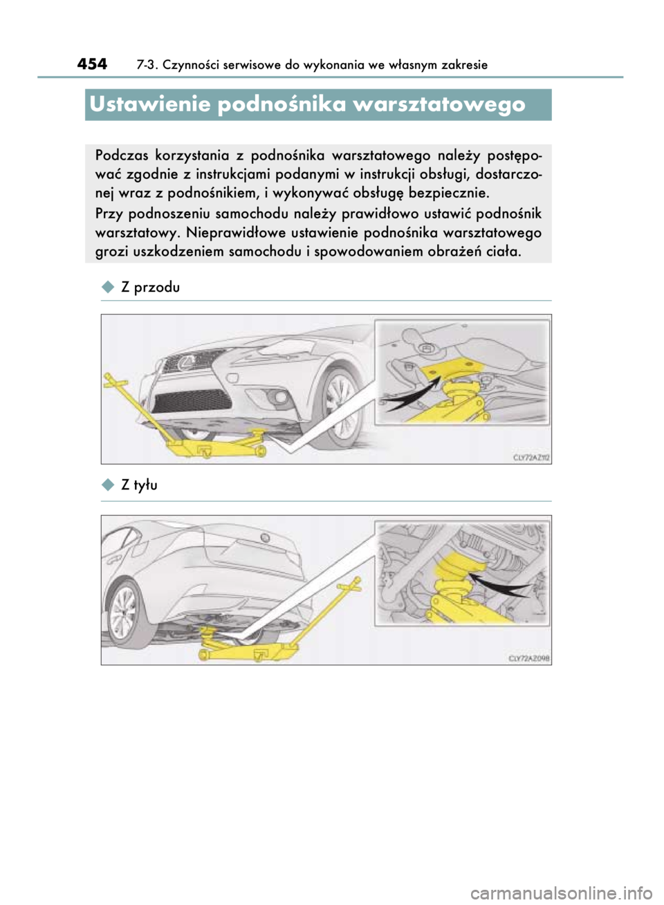 Lexus IS300h 2015  Instrukcja Obsługi (in Polish)  Z przodu
 Z ty∏u
4547-3. CzynnoÊci serwisowe do wykonania we w∏asnym zakresie
Ustawienie podnoÊnika warsztatowego
Podczas  korzystania  z podnoÊnika  warsztatowego  nale˝y  post´po-
waç  