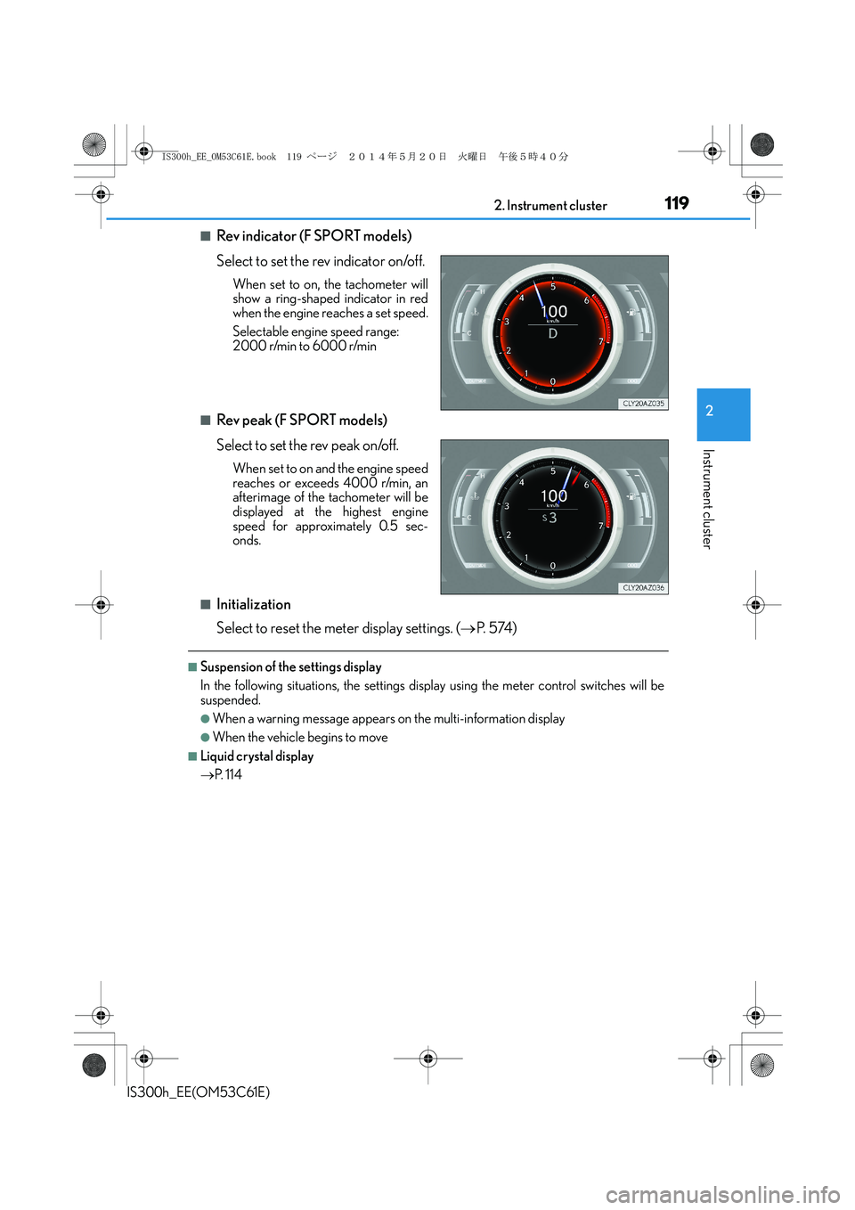 Lexus IS300h 2014  Owners Manual 1192. Instrument cluster
2
Instrument cluster
IS300h_EE(OM53C61E)
■Rev indicator (F SPORT models)
Select to set the rev indicator on/off. 
When set to on, the tachometer will
show a ring-shaped indi