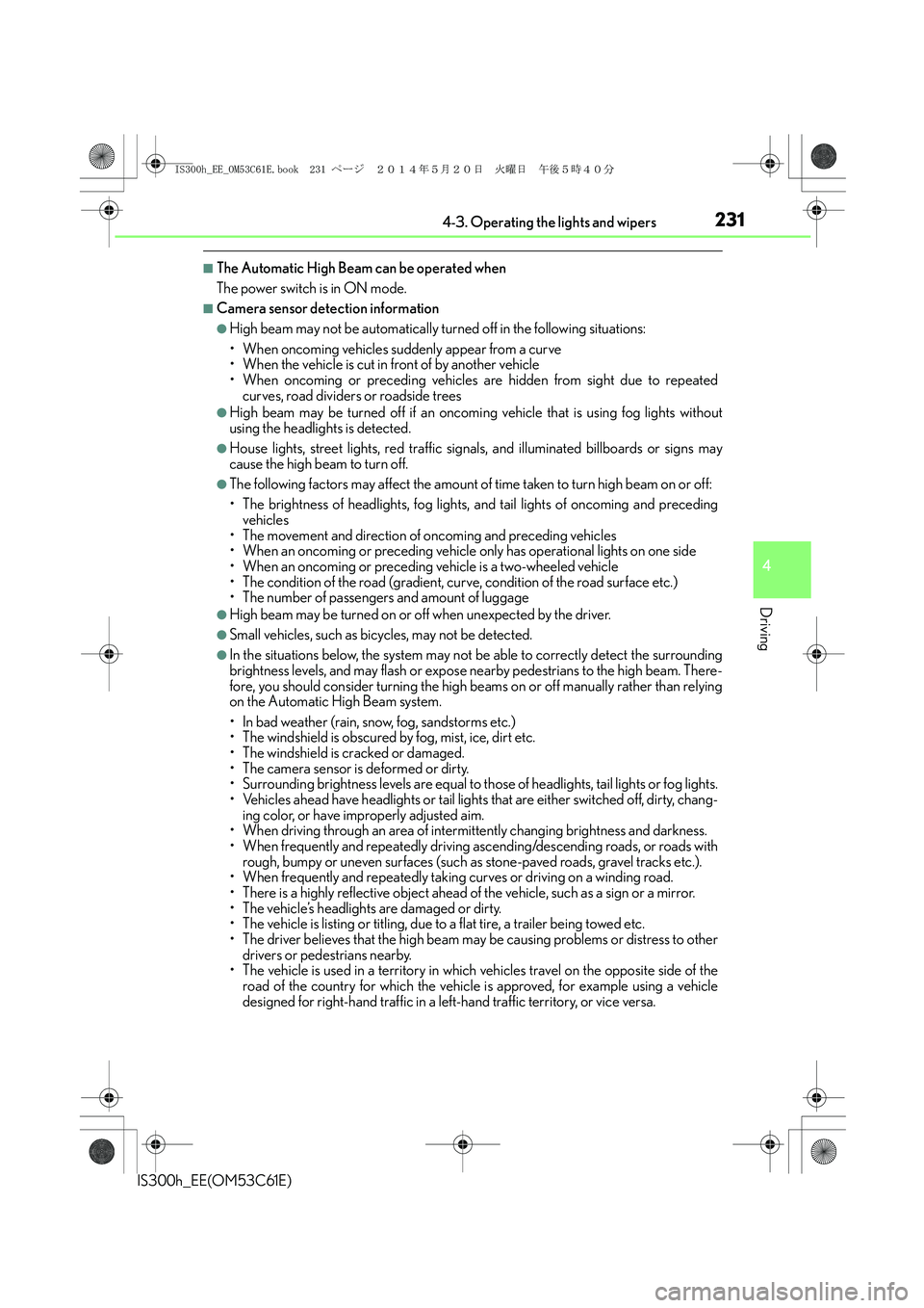 Lexus IS300h 2014  Owners Manual 2314-3. Operating the lights and wipers
4
Driving
IS300h_EE(OM53C61E)
■The Automatic High Beam can be operated when
The power switch is in ON mode.
■Camera sensor detection information
●High bea