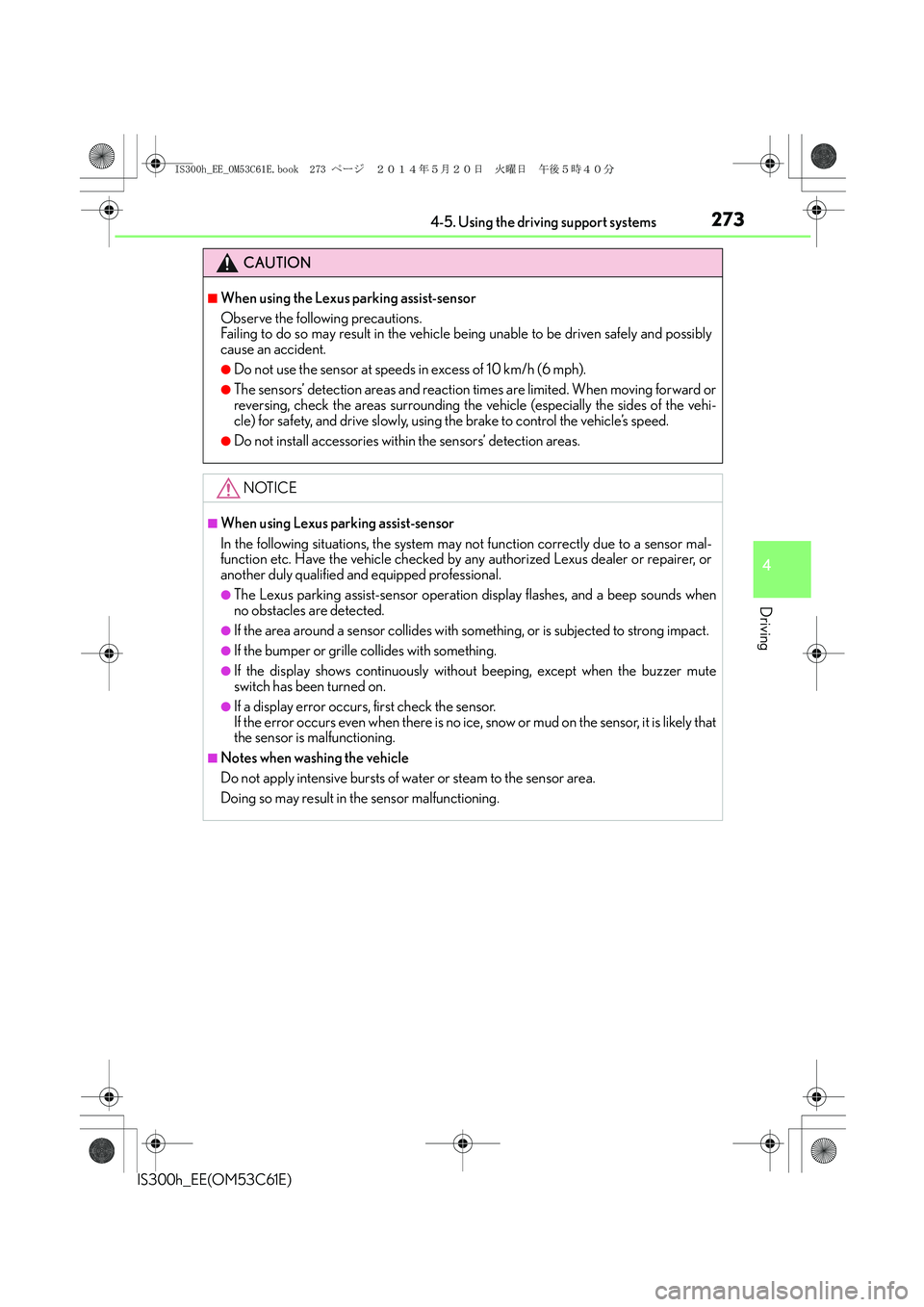 Lexus IS300h 2014 Owners Manual 2734-5. Using the driving support systems
4
Driving
IS300h_EE(OM53C61E)
CAUTION
■When using the Lexus parking assist-sensor
Observe the following precautions.
Failing to do so may result in the vehi Lexus IS300h 2014 Owners Manual 2734-5. Using the driving support systems
4
Driving
IS300h_EE(OM53C61E)
CAUTION
■When using the Lexus parking assist-sensor
Observe the following precautions.
Failing to do so may result in the vehi