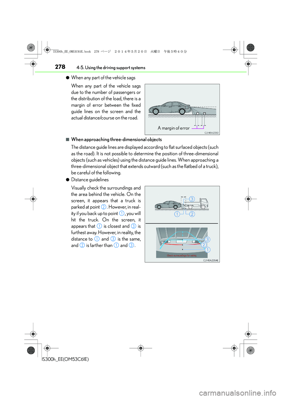 Lexus IS300h 2014 Owners Manual 2784-5. Using the driving support systems
IS300h_EE(OM53C61E)
●When any part of the vehicle sags
When any part of the vehicle sags
due to the number of passengers or
the distribution of the load, th Lexus IS300h 2014 Owners Manual 2784-5. Using the driving support systems
IS300h_EE(OM53C61E)
●When any part of the vehicle sags
When any part of the vehicle sags
due to the number of passengers or
the distribution of the load, th