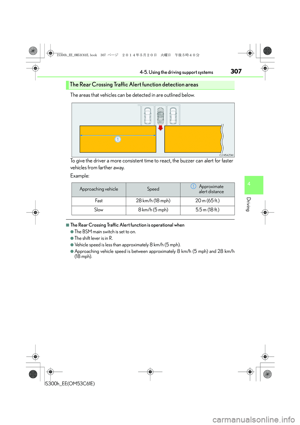 Lexus IS300h 2014  Owners Manual 3074-5. Using the driving support systems
4
Driving
IS300h_EE(OM53C61E)
The areas that vehicles can be detected in are outlined below.
To give the driver a more consistent time to react, the buzzer ca